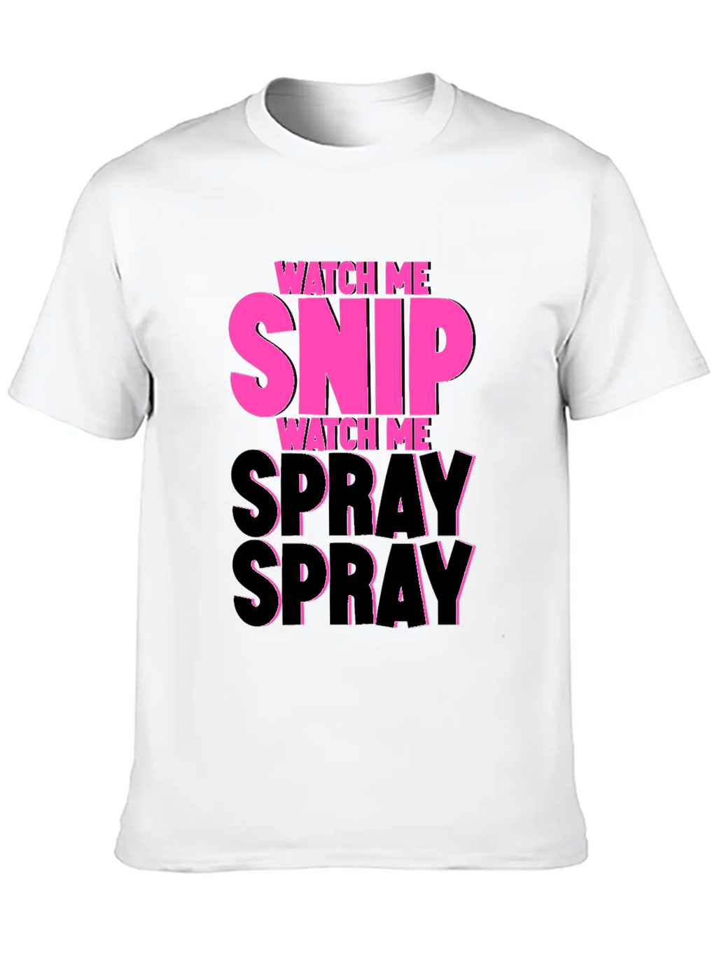 Watch Me Snip Watch Me Spray Spray 4 Stylish Everyday T-Shirt – Unisex Basic Cotton Tee