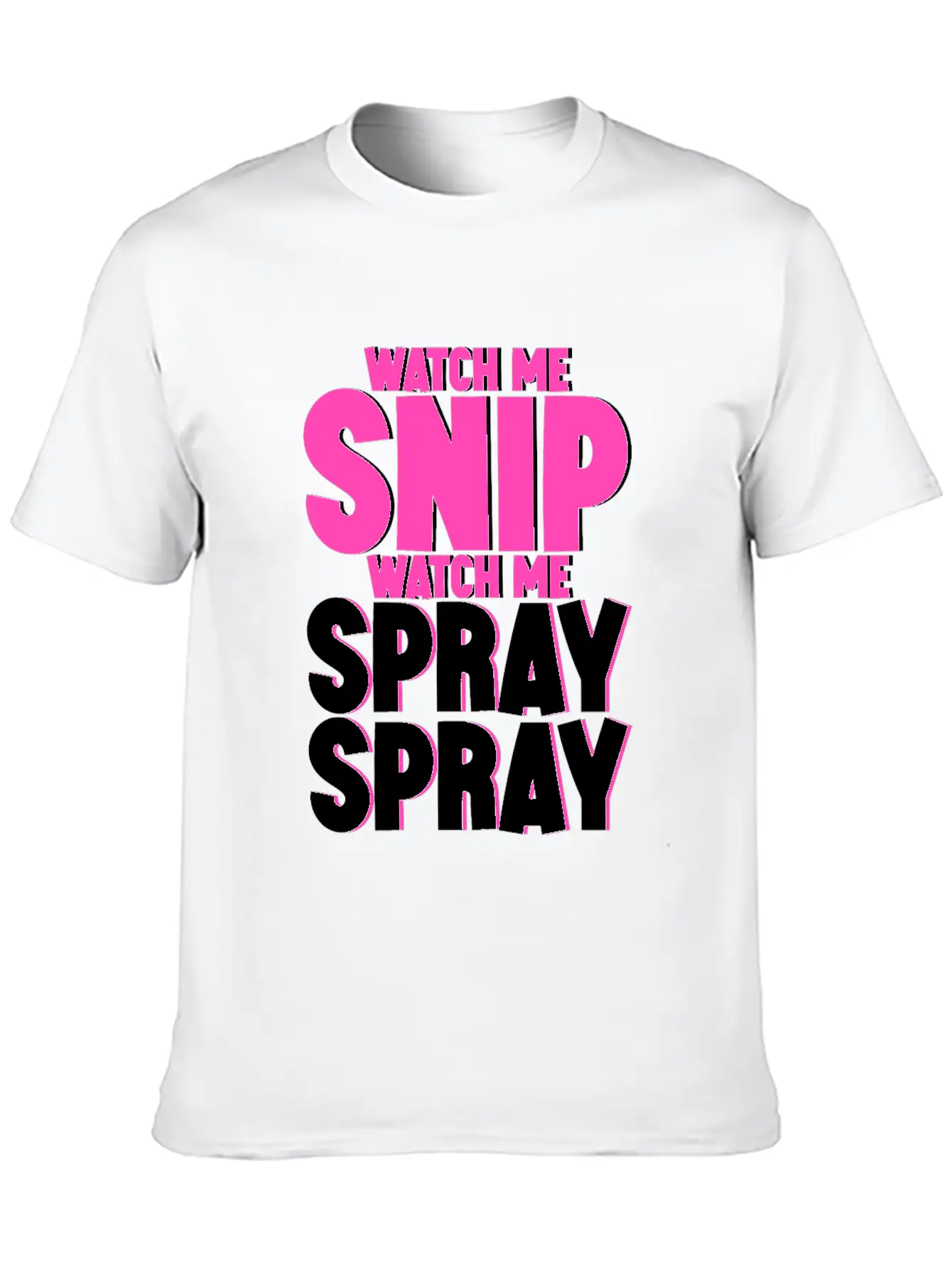 Watch Me Snip Watch Me Spray Spray 4 Stylish Everyday T-Shirt – Unisex Basic Cotton Tee