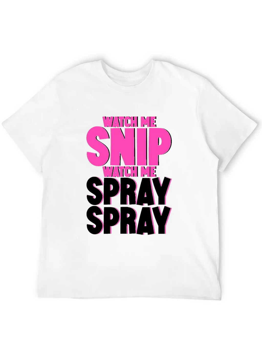 Watch Me Snip Watch Me Spray Spray 4 Stylish Everyday T-Shirt – Unisex Basic Cotton Tee