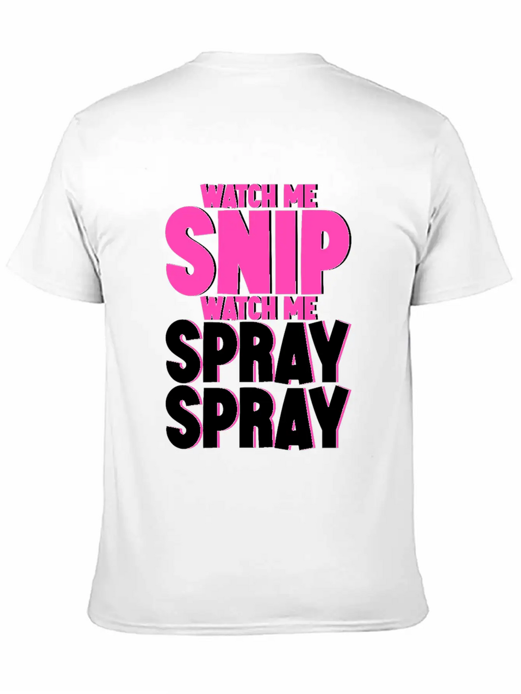 Watch Me Snip Watch Me Spray Spray 4 Stylish Everyday T-Shirt – Unisex Basic Cotton Tee