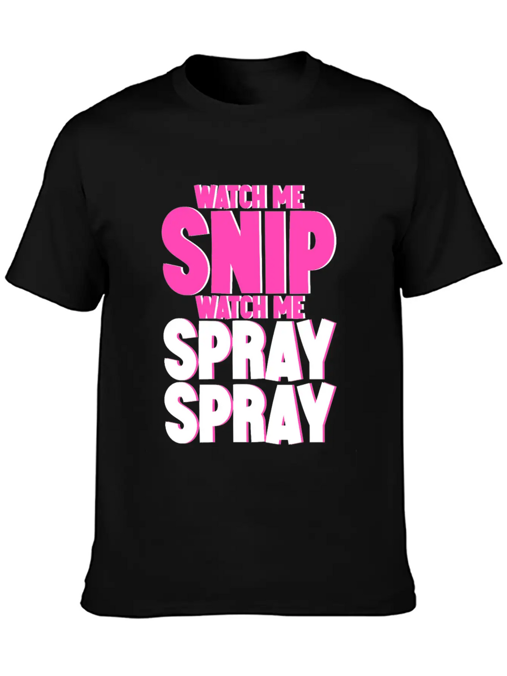 Watch Me Snip Watch Me Spray Spray 4 Stylish Everyday T-Shirt – Unisex Basic Cotton Tee