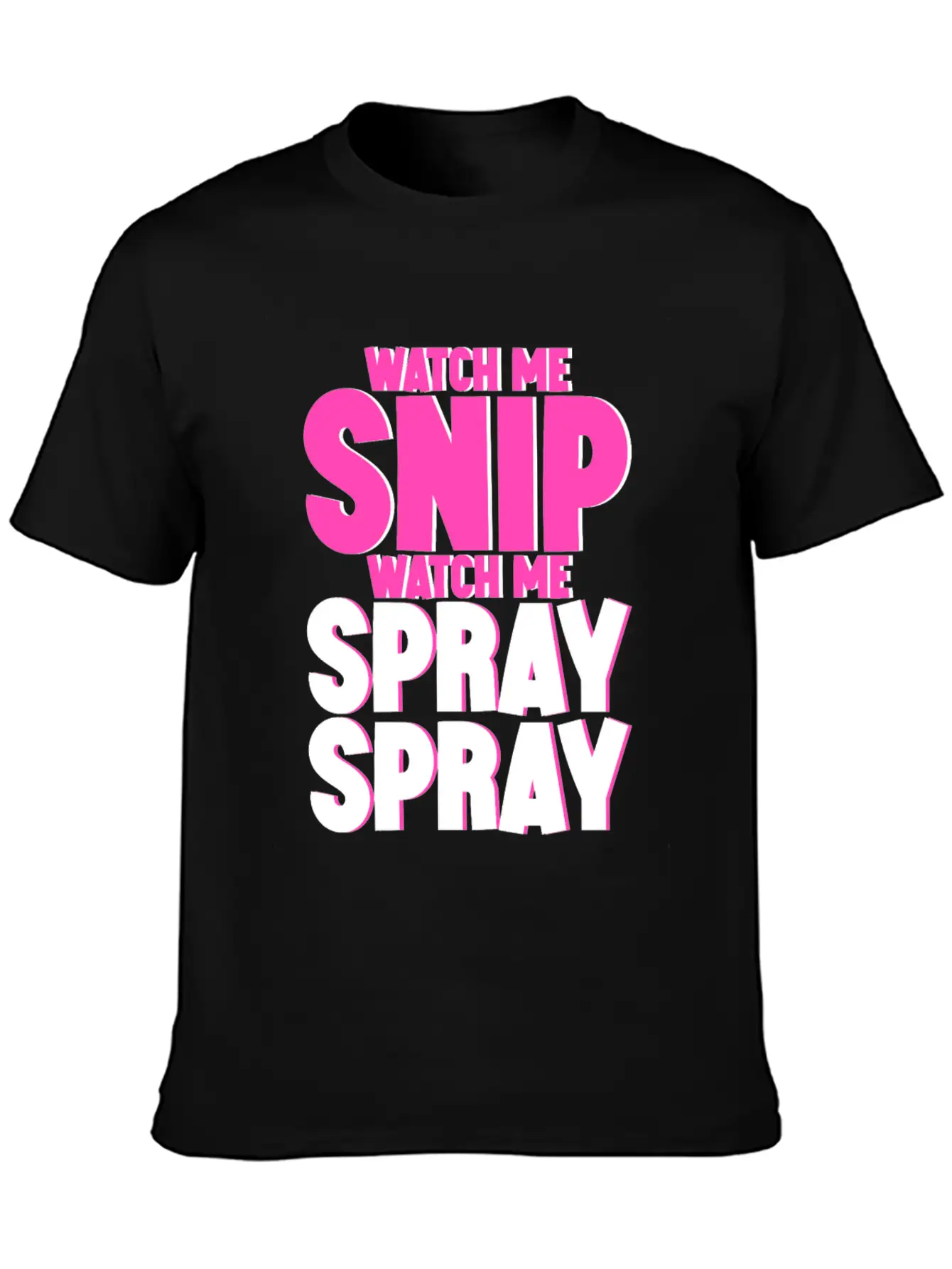 Watch Me Snip Watch Me Spray Spray 4 Stylish Everyday T-Shirt – Unisex Basic Cotton Tee