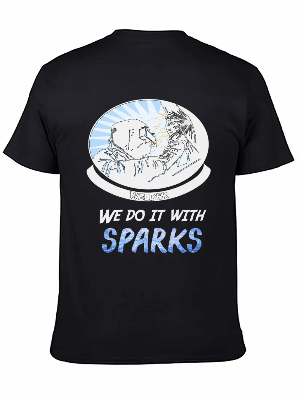 Welder, We Do It With SPARKS Stylish Everyday T-Shirt – Unisex Basic Cotton Tee