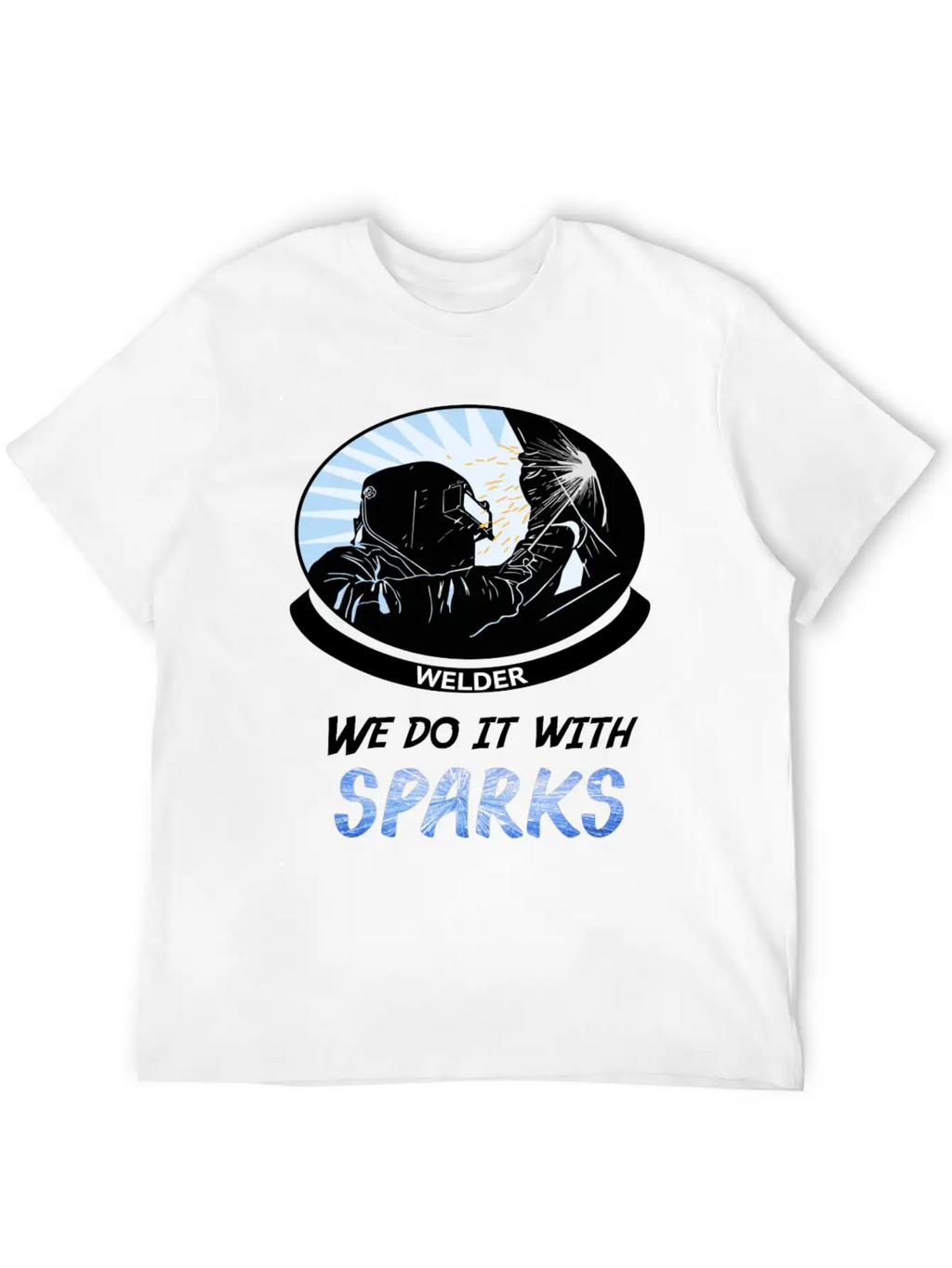 Welder, We Do It With SPARKS Stylish Everyday T-Shirt – Unisex Basic Cotton Tee