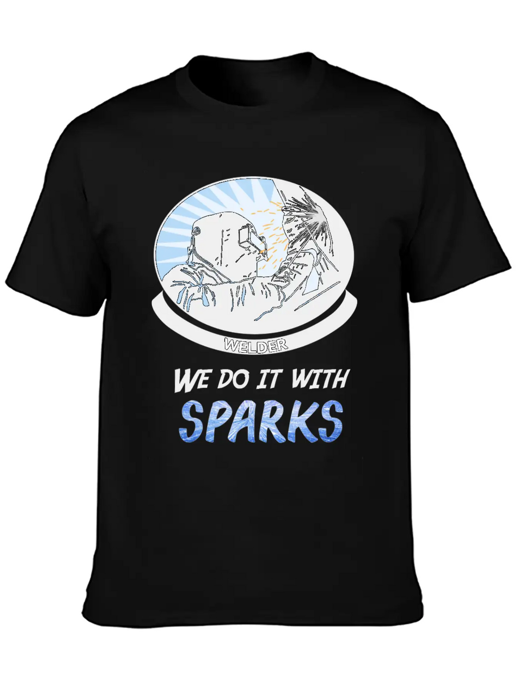 Welder, We Do It With SPARKS Stylish Everyday T-Shirt – Unisex Basic Cotton Tee