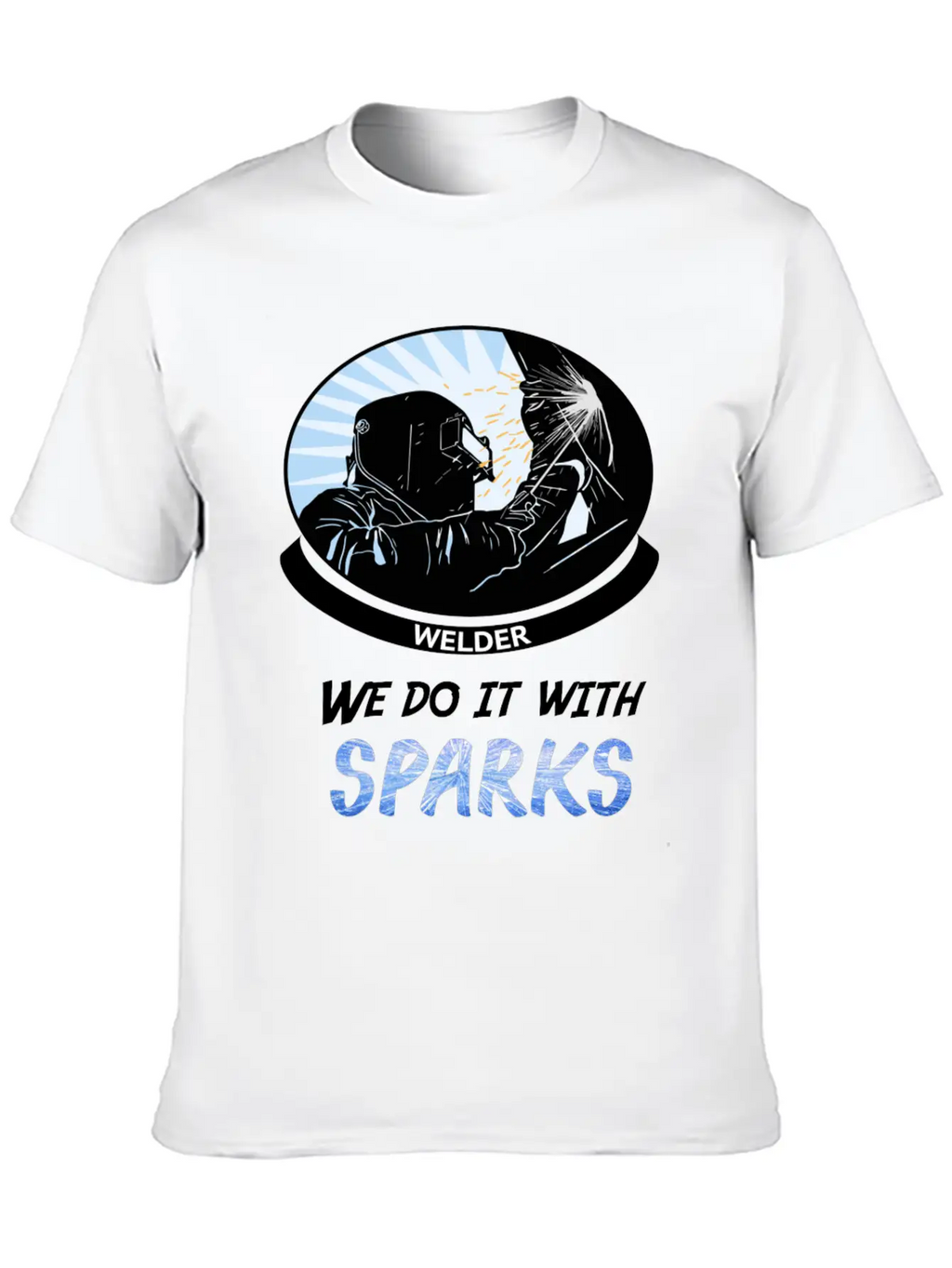 Welder, We Do It With SPARKS Stylish Everyday T-Shirt – Unisex Basic Cotton Tee
