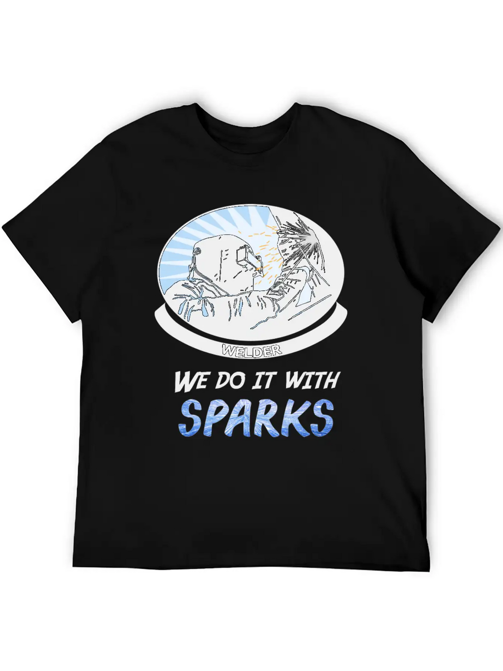 Welder, We Do It With SPARKS Stylish Everyday T-Shirt – Unisex Basic Cotton Tee