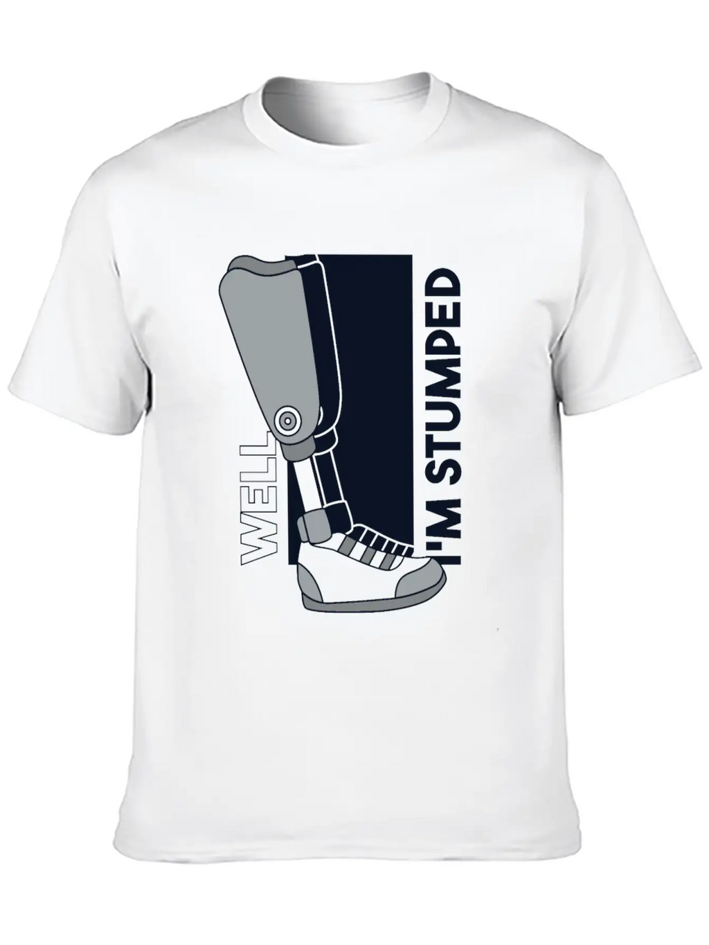 Well I'm Stumped Prosthesis Foot User Leg Relaxed Everyday Tee – Lightweight And Durable Cotton