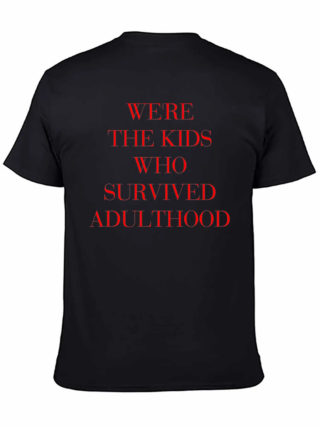 We're The Kids Who Survived Adulthood Quote Basic Graphic T-Shirt – Daily Comfort In Soft Cotton