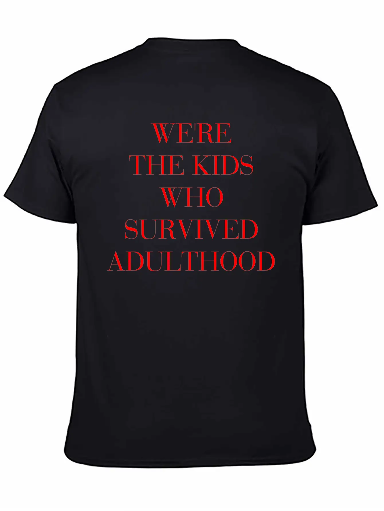 We're The Kids Who Survived Adulthood Quote Basic Graphic T-Shirt – Daily Comfort In Soft Cotton