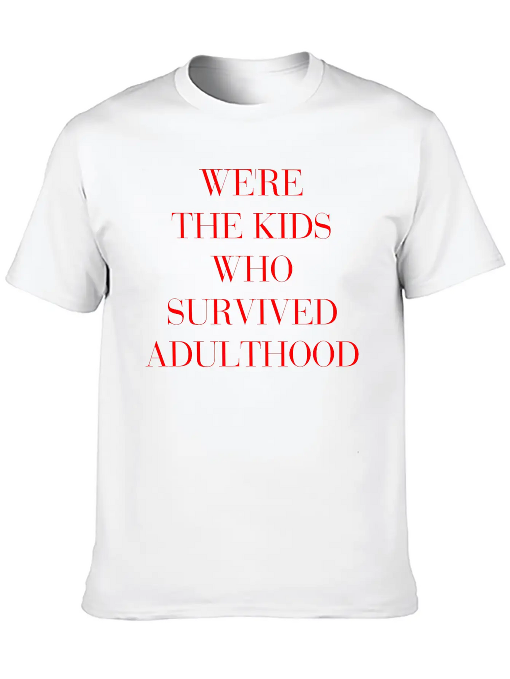 We're The Kids Who Survived Adulthood Quote Basic Graphic T-Shirt – Daily Comfort In Soft Cotton