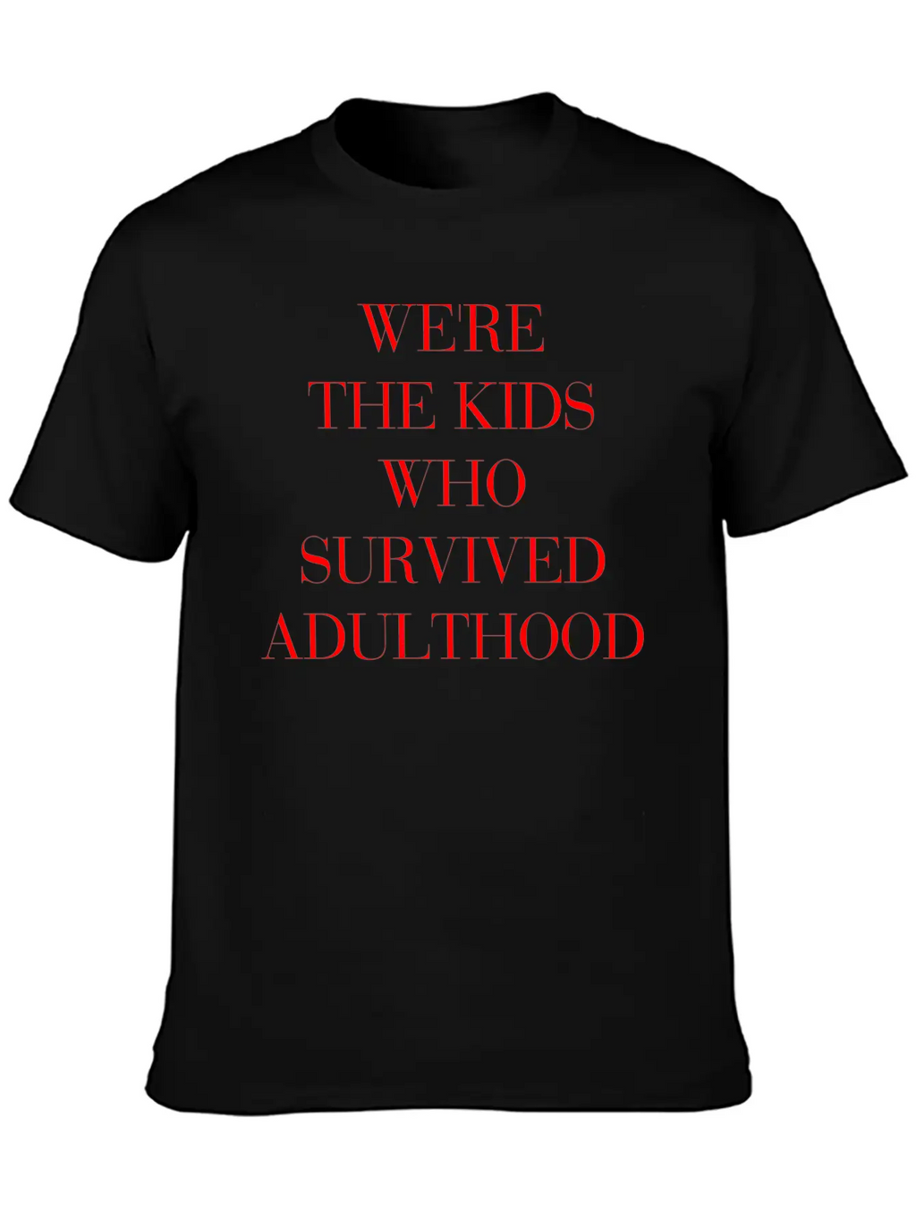 We're The Kids Who Survived Adulthood Quote Basic Graphic T-Shirt – Daily Comfort In Soft Cotton