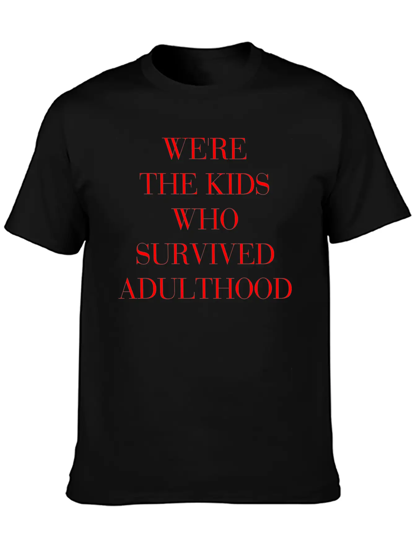 We're The Kids Who Survived Adulthood Quote Basic Graphic T-Shirt – Daily Comfort In Soft Cotton