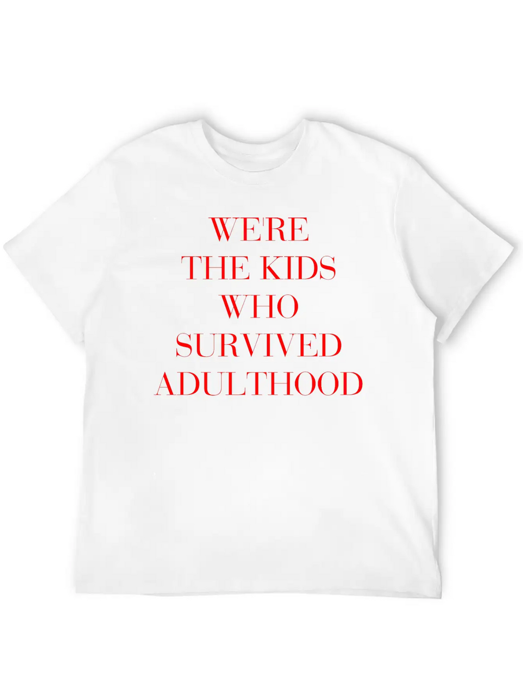 We're The Kids Who Survived Adulthood Quote Basic Graphic T-Shirt – Daily Comfort In Soft Cotton