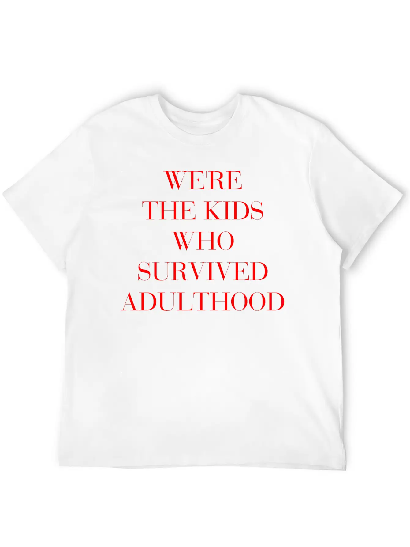 We're The Kids Who Survived Adulthood Quote Basic Graphic T-Shirt – Daily Comfort In Soft Cotton