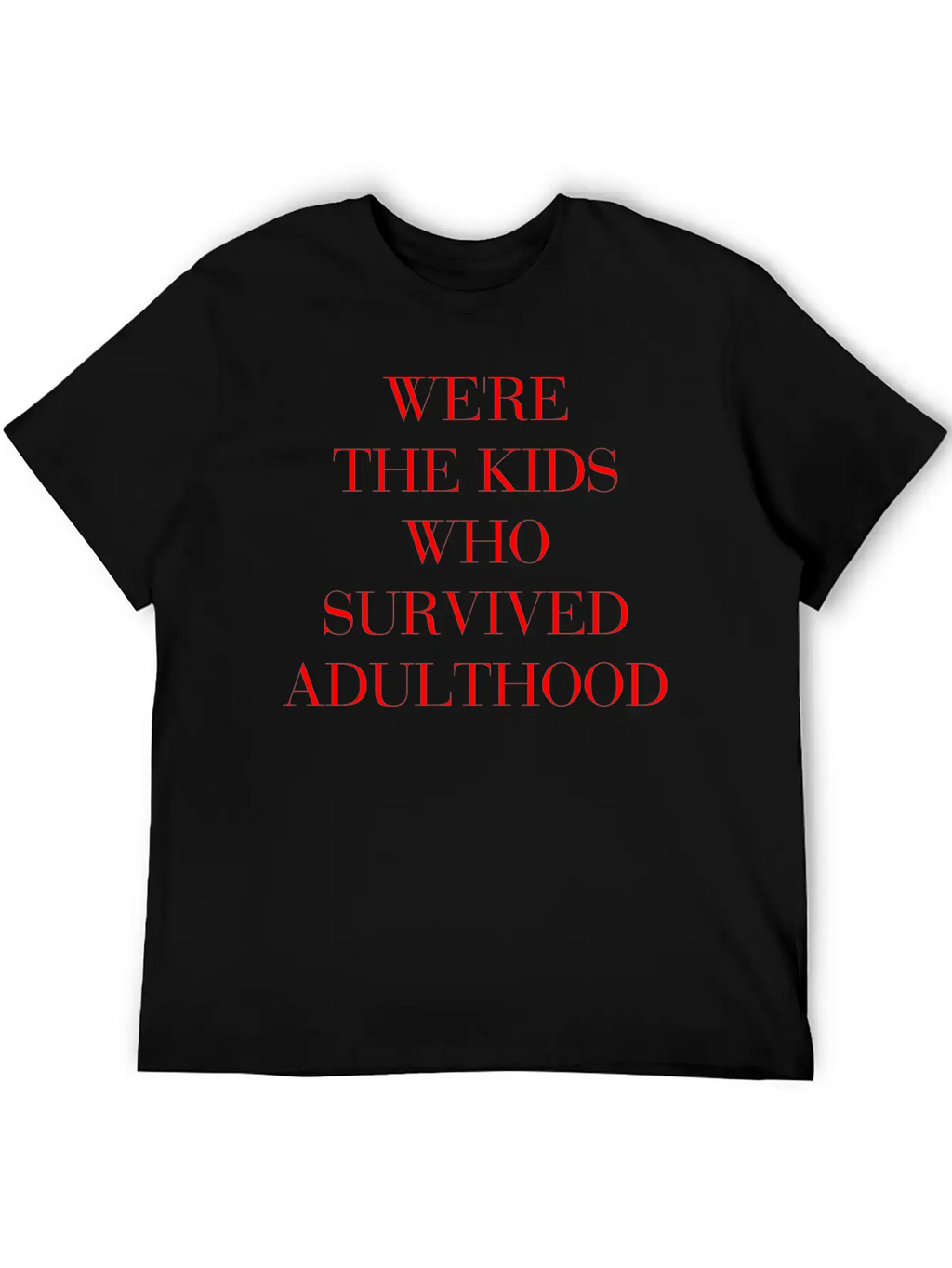 We're The Kids Who Survived Adulthood Quote Basic Graphic T-Shirt – Daily Comfort In Soft Cotton