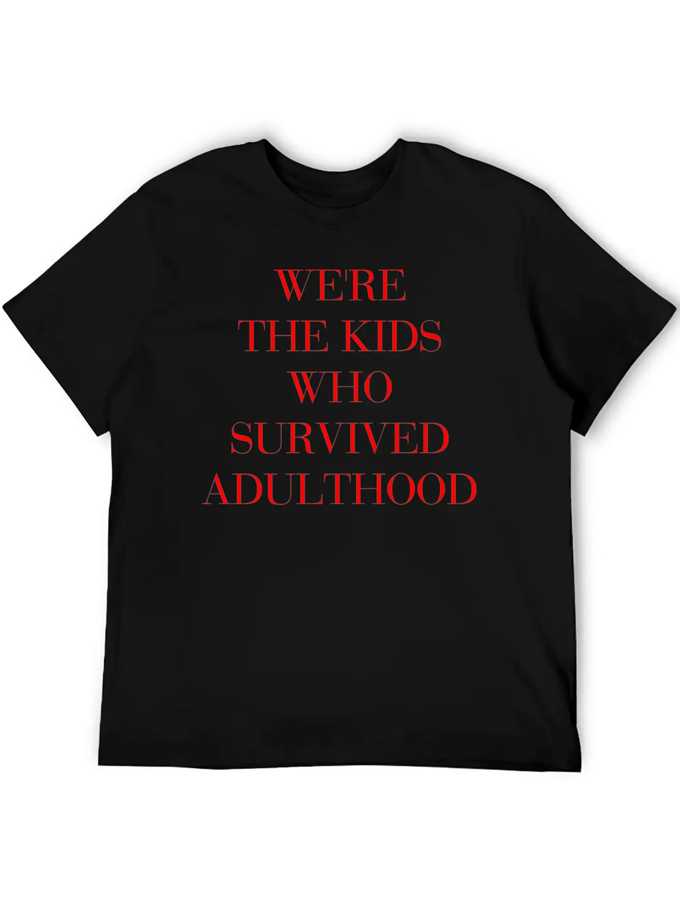 We're The Kids Who Survived Adulthood Quote Basic Graphic T-Shirt – Daily Comfort In Soft Cotton