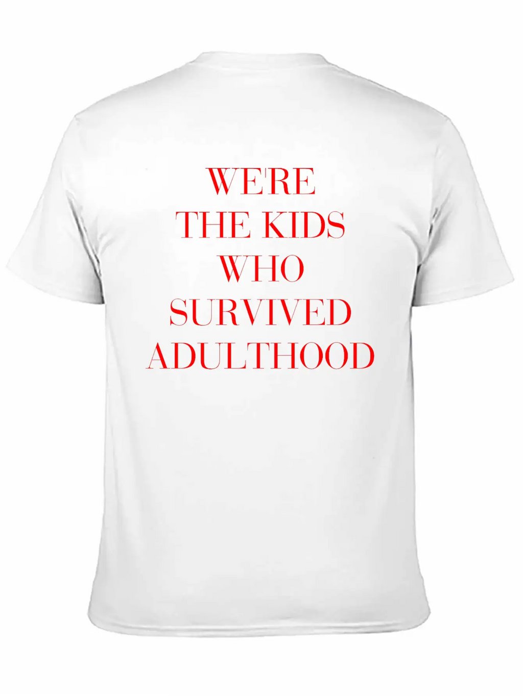 We're The Kids Who Survived Adulthood Quote Basic Graphic T-Shirt – Daily Comfort In Soft Cotton