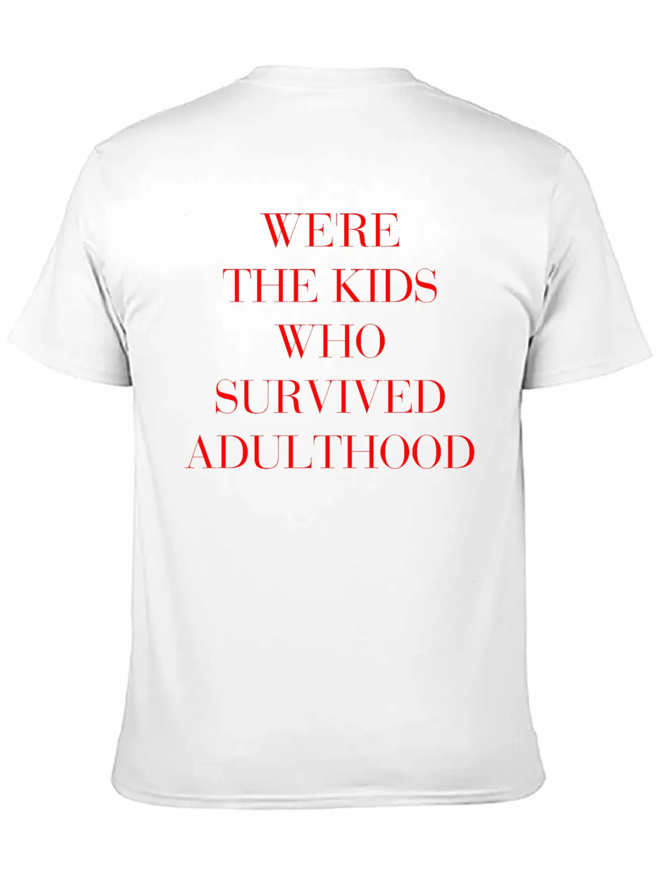 We're The Kids Who Survived Adulthood Quote Basic Graphic T-Shirt – Daily Comfort In Soft Cotton
