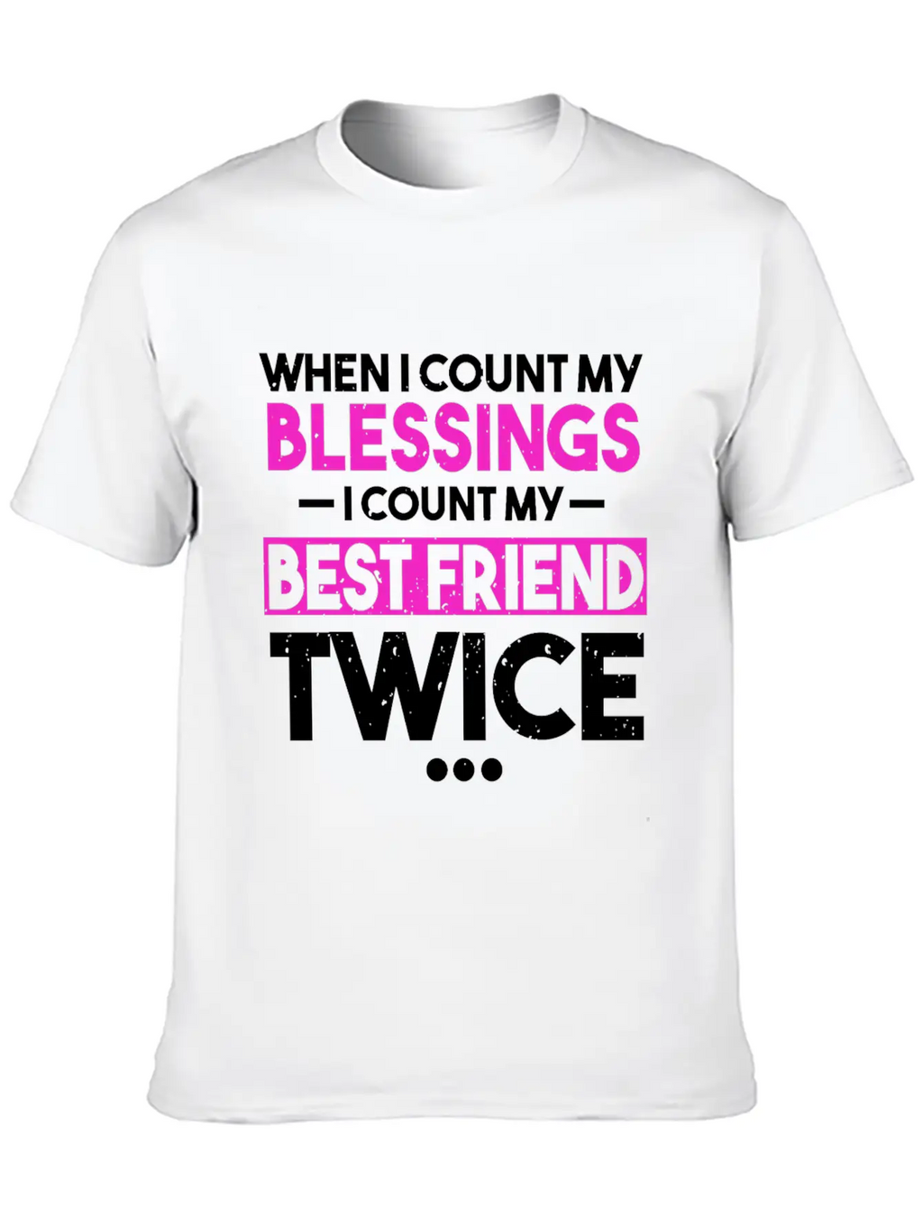 When I Count My Blessings I Count My Best Friend Essential Cotton Tee For Daily Outfits – Unisex Style