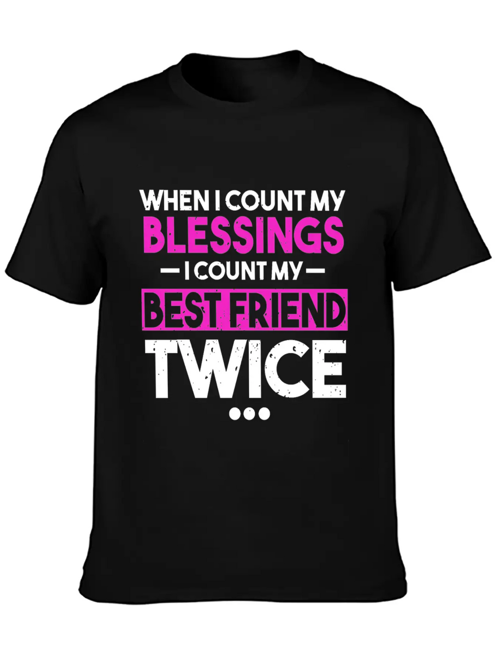 When I Count My Blessings I Count My Best Friend Essential Cotton Tee For Daily Outfits – Unisex Style
