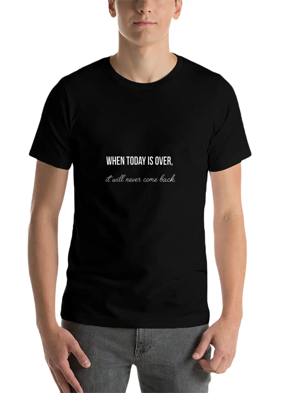 When Today Is Over It Will Never Come Back Essential Cotton Tee For Daily Outfits – Unisex Style