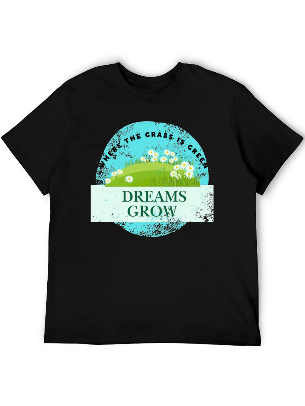 Where The Grass Is Green Dreams Grow Classic Cotton Tee – Unisex Comfort For Any Season
