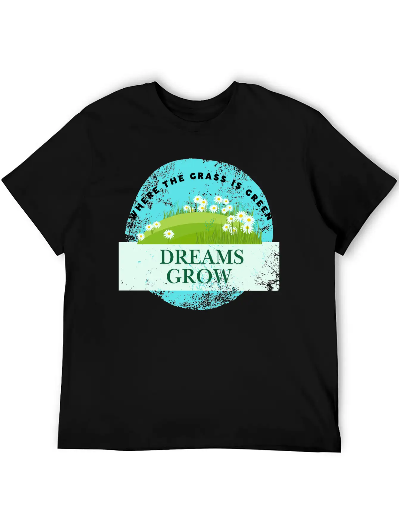 Where The Grass Is Green Dreams Grow Classic Cotton Tee – Unisex Comfort For Any Season