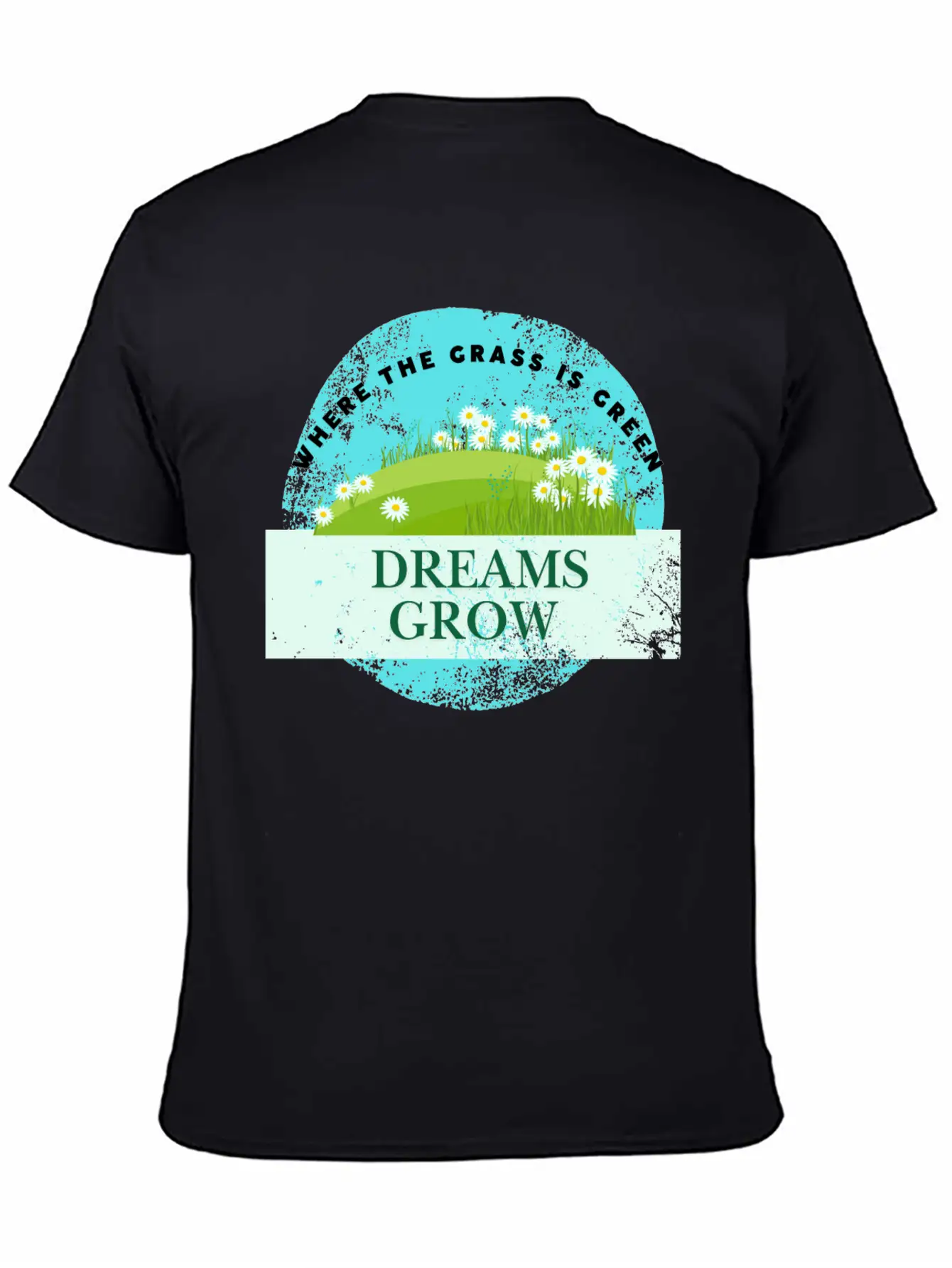 Where The Grass Is Green Dreams Grow Classic Cotton Tee – Unisex Comfort For Any Season