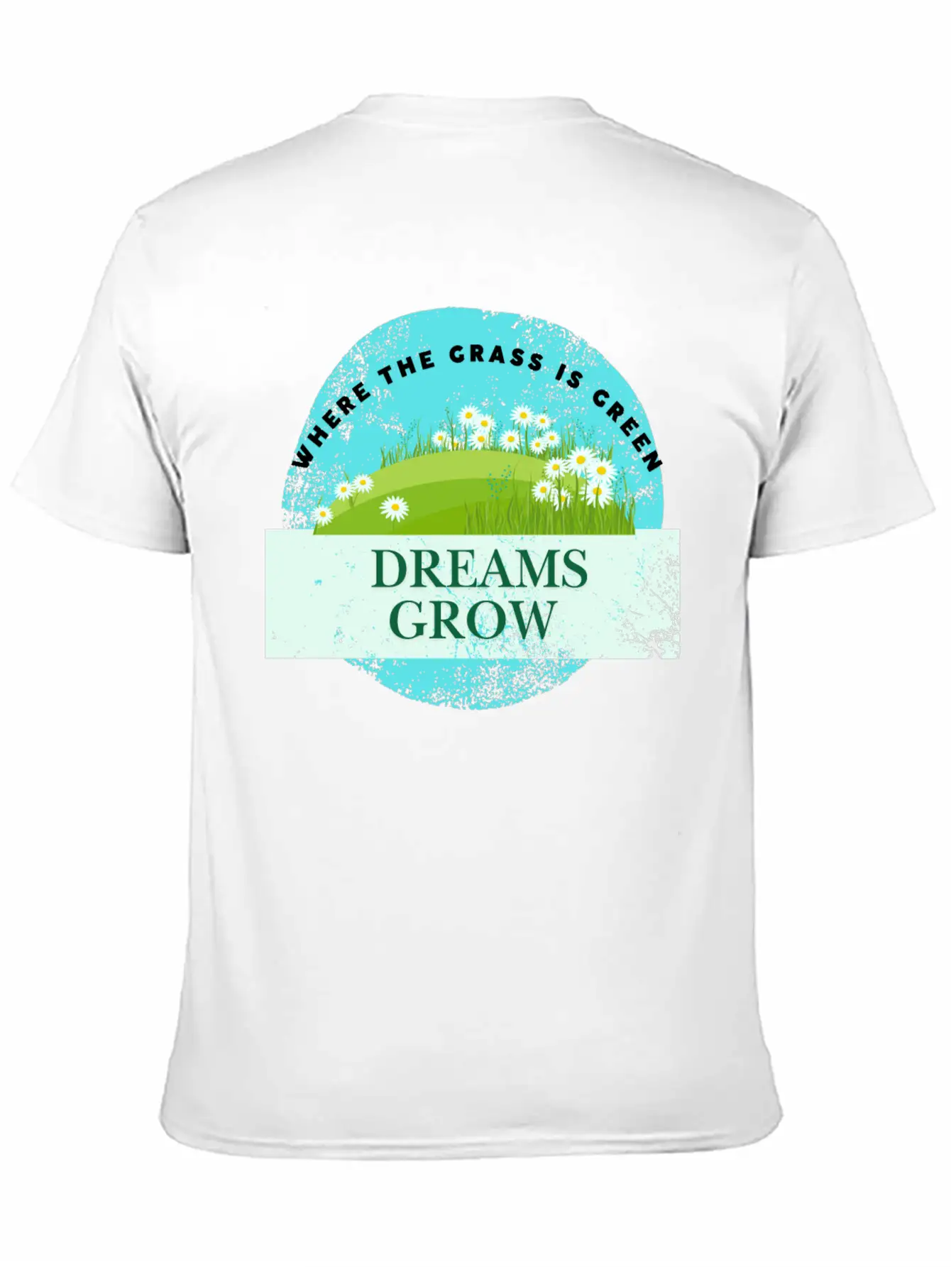Where The Grass Is Green Dreams Grow Classic Cotton Tee – Unisex Comfort For Any Season