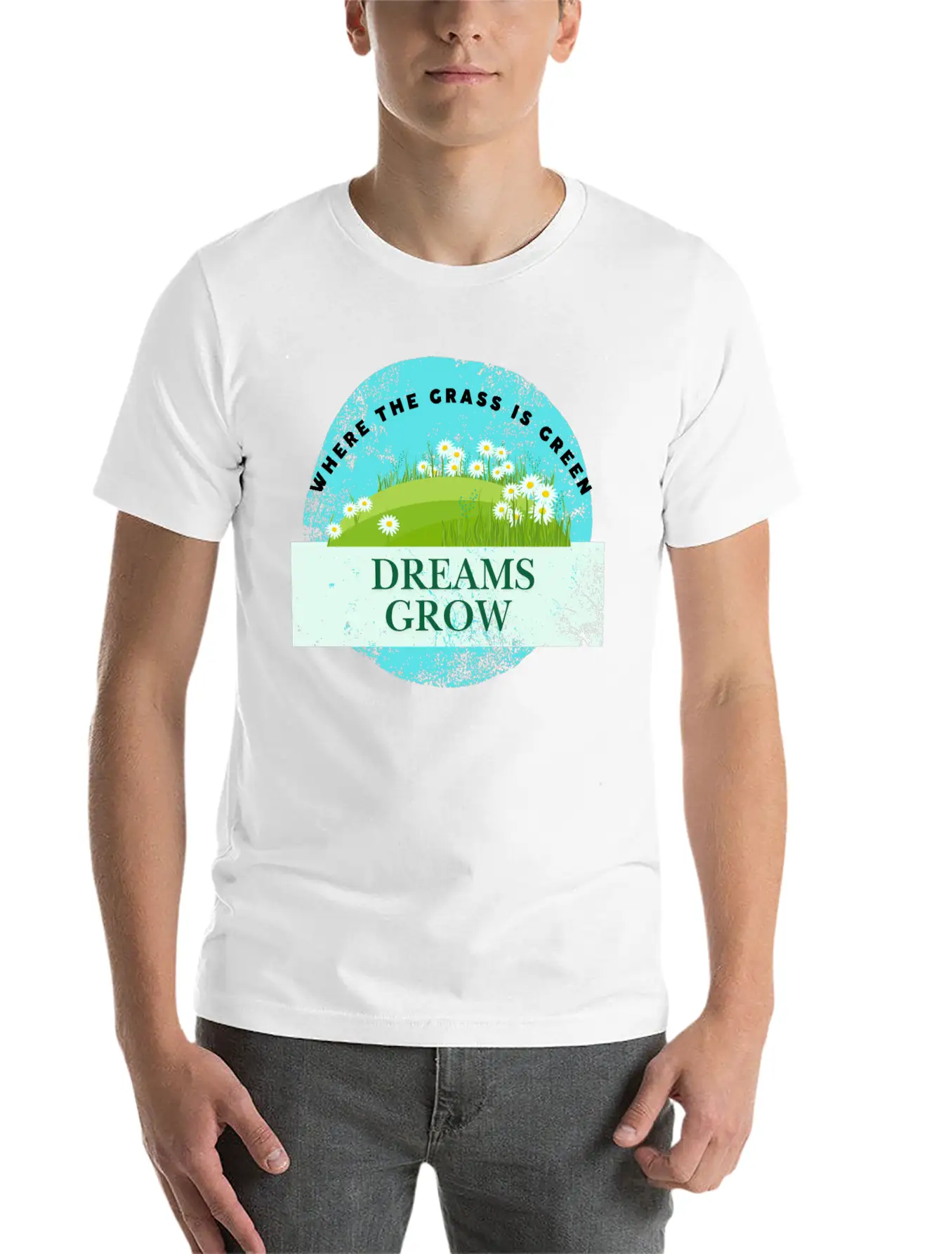 Where The Grass Is Green Dreams Grow Classic Cotton Tee – Unisex Comfort For Any Season