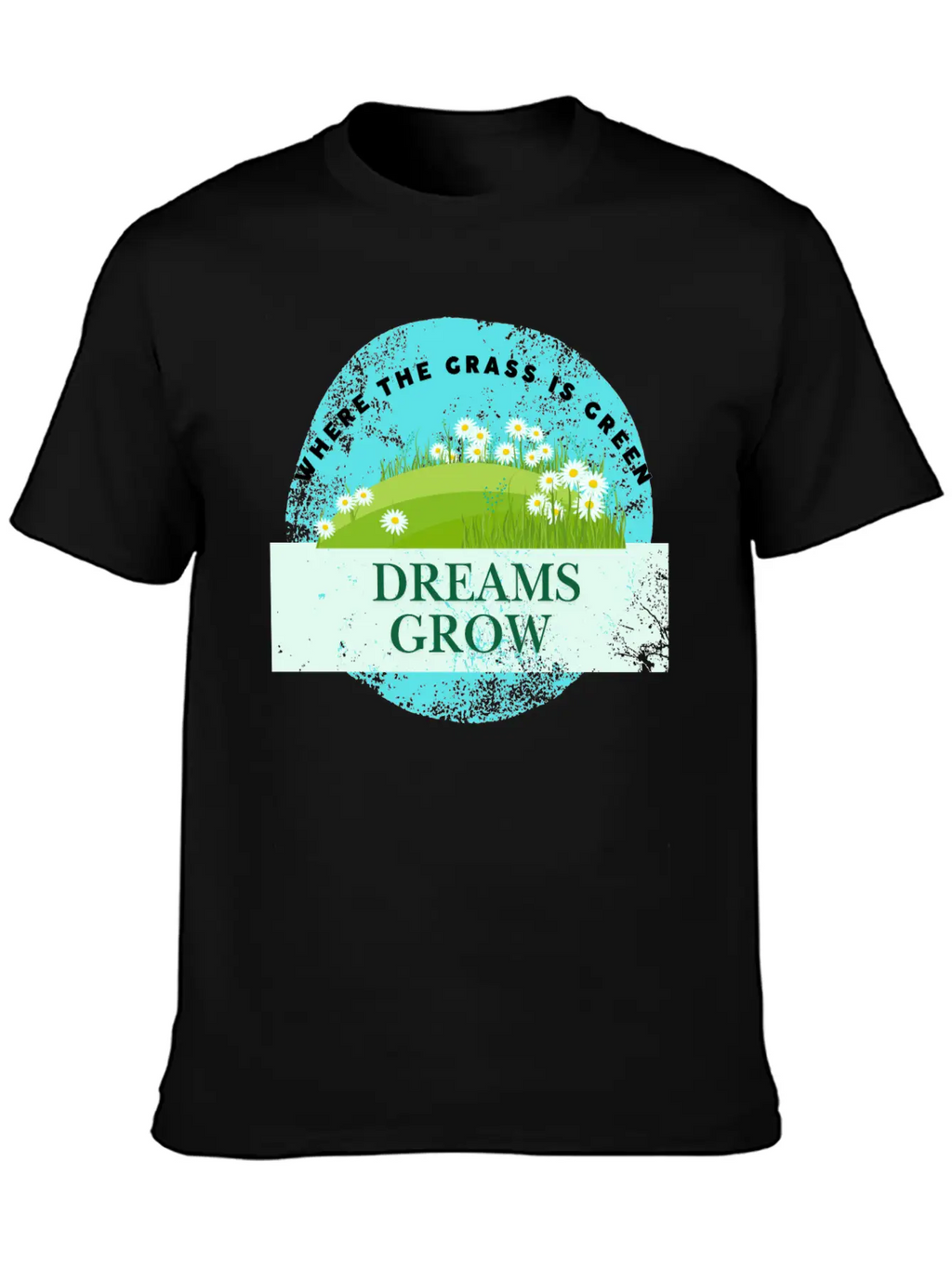 Where The Grass Is Green Dreams Grow Classic Cotton Tee – Unisex Comfort For Any Season