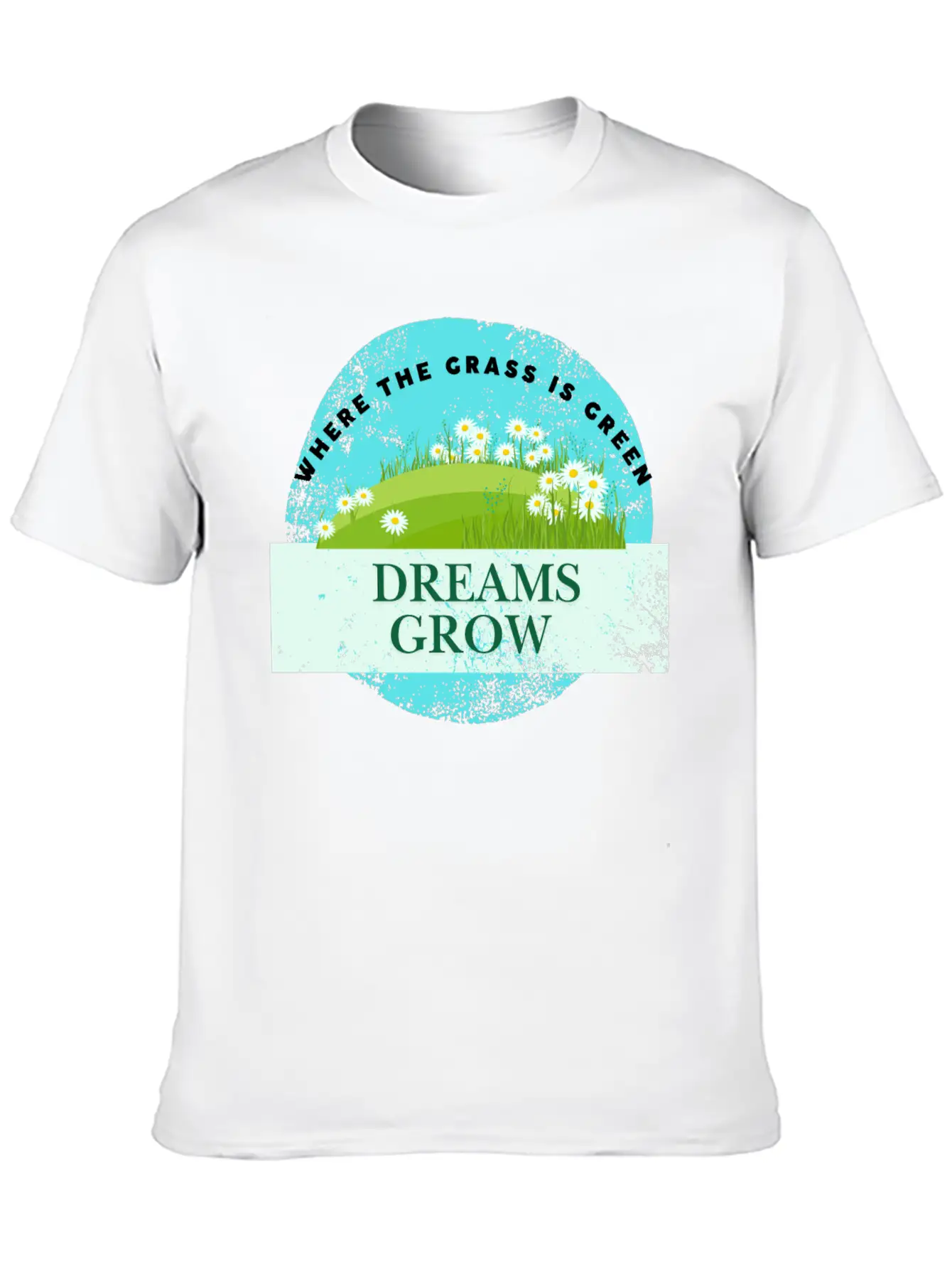 Where The Grass Is Green Dreams Grow Classic Cotton Tee – Unisex Comfort For Any Season