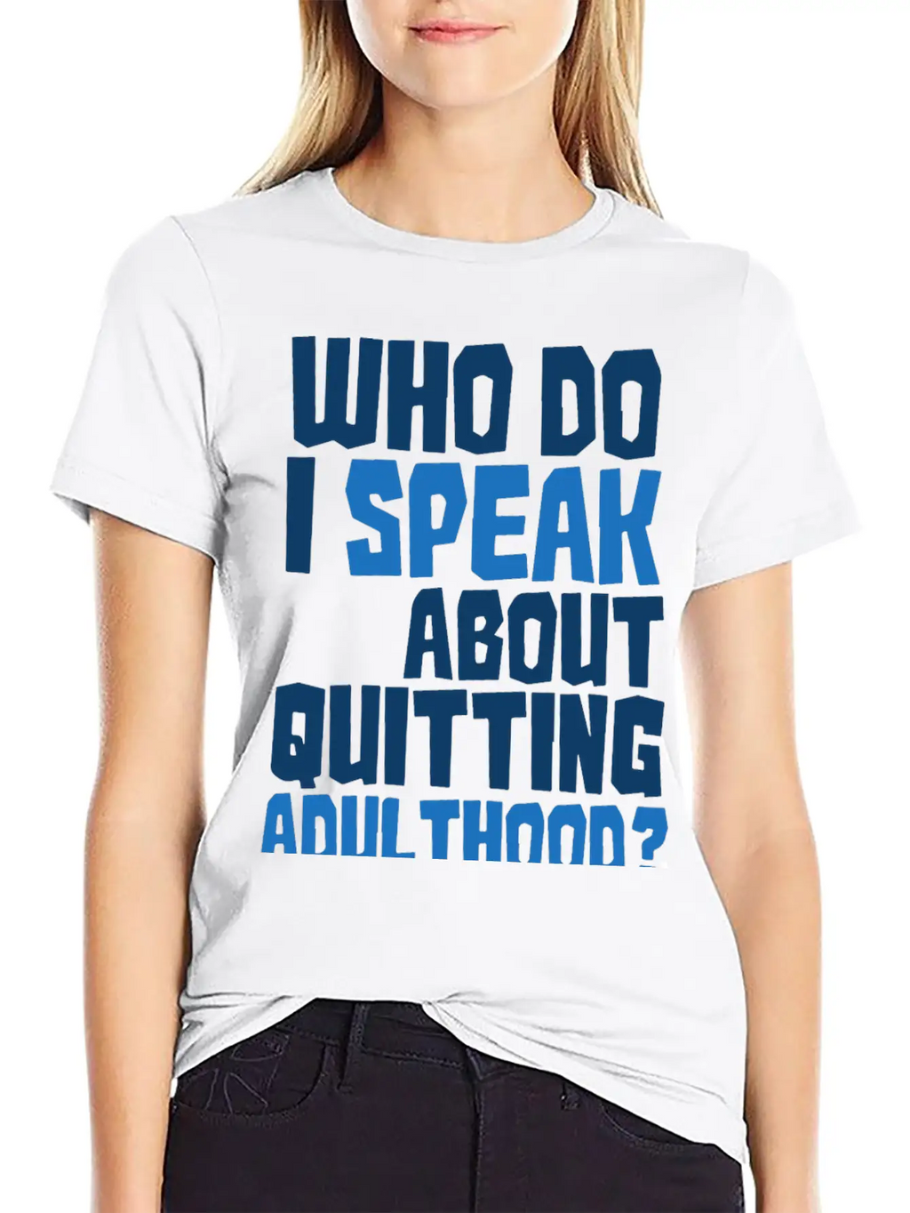 Who Do I Speak To About Quitting Adulthood Relaxed Everyday Tee – Lightweight And Durable Cotton