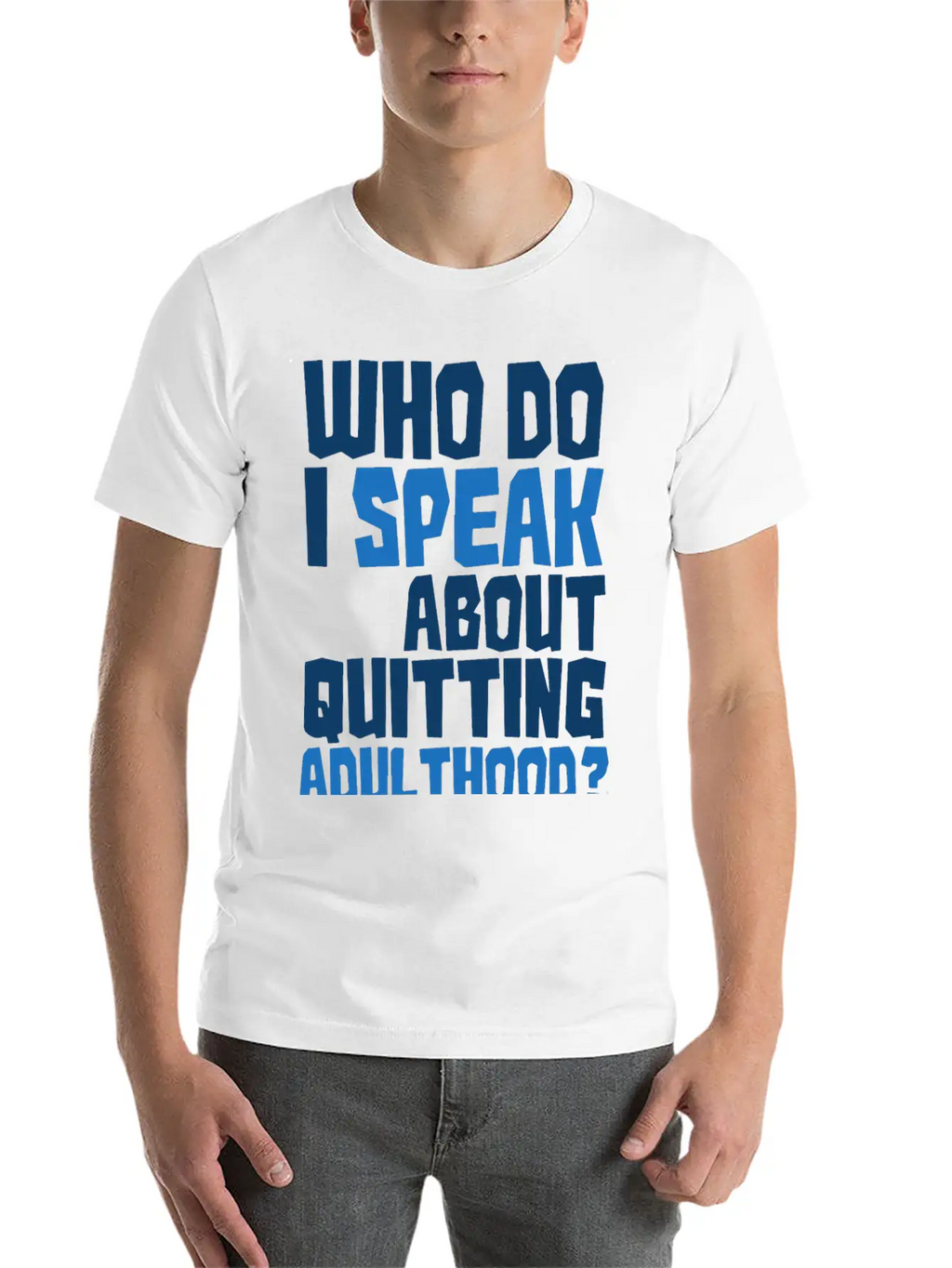 Who Do I Speak To About Quitting Adulthood Relaxed Everyday Tee – Lightweight And Durable Cotton