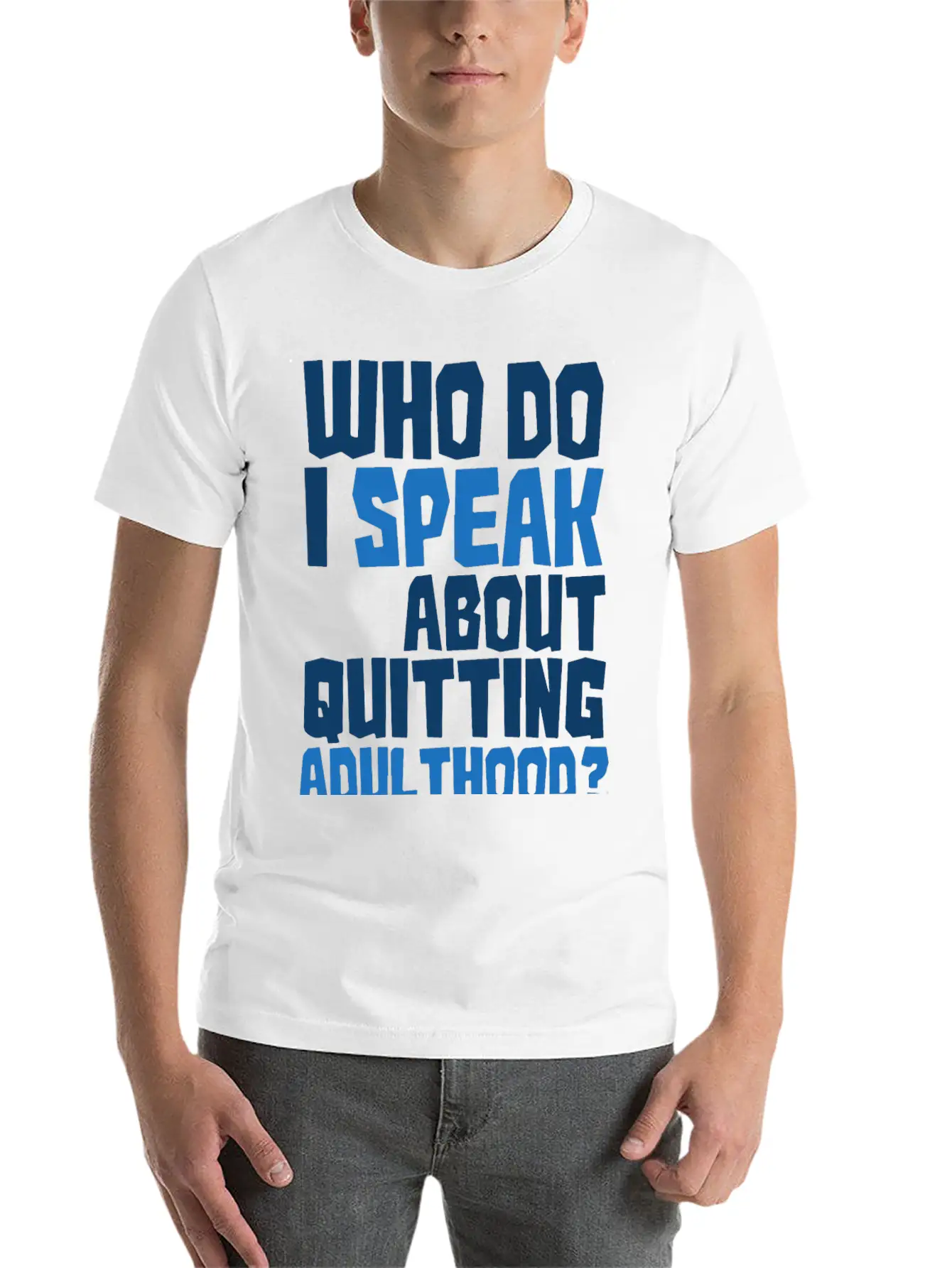 Who Do I Speak To About Quitting Adulthood Relaxed Everyday Tee – Lightweight And Durable Cotton