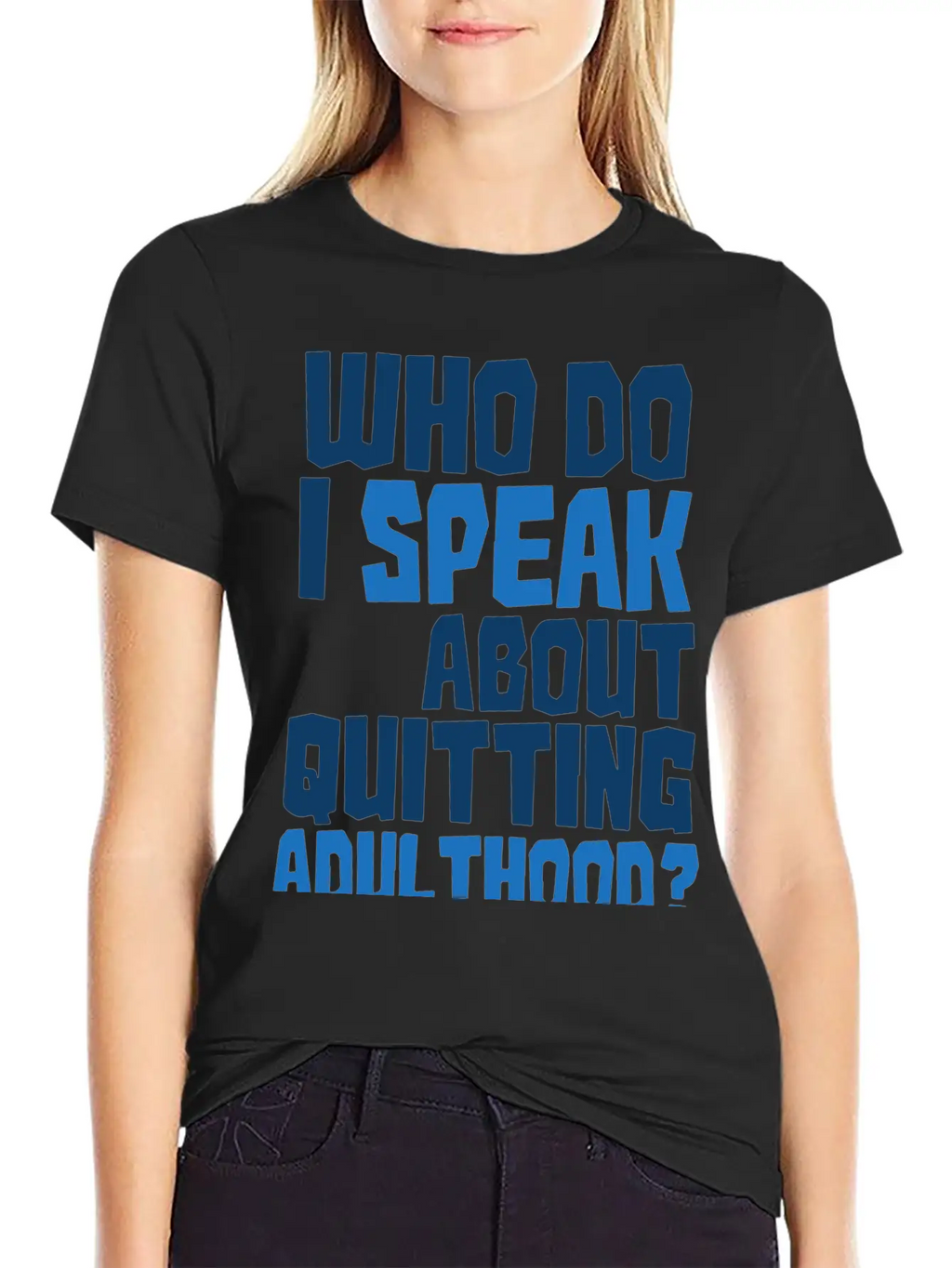 Who Do I Speak To About Quitting Adulthood Relaxed Everyday Tee – Lightweight And Durable Cotton