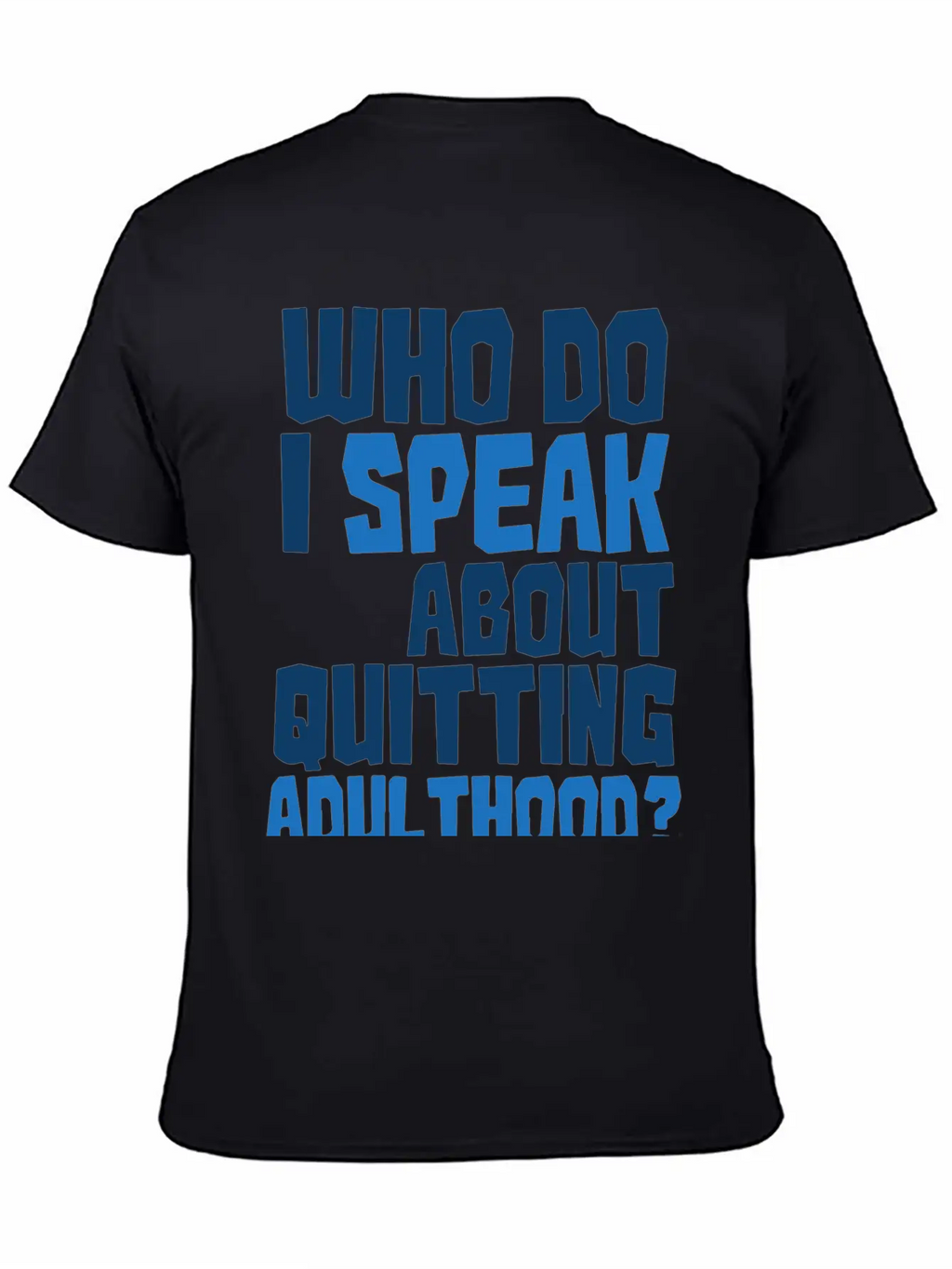 Who Do I Speak To About Quitting Adulthood Relaxed Everyday Tee – Lightweight And Durable Cotton