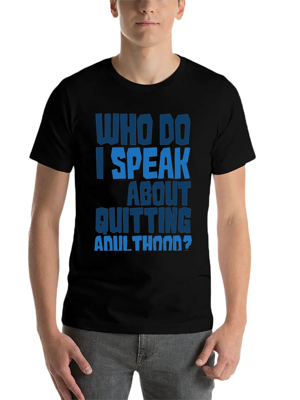 Who Do I Speak To About Quitting Adulthood Relaxed Everyday Tee – Lightweight And Durable Cotton