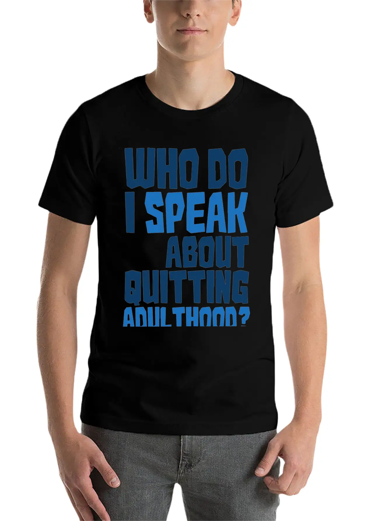 Who Do I Speak To About Quitting Adulthood Relaxed Everyday Tee – Lightweight And Durable Cotton