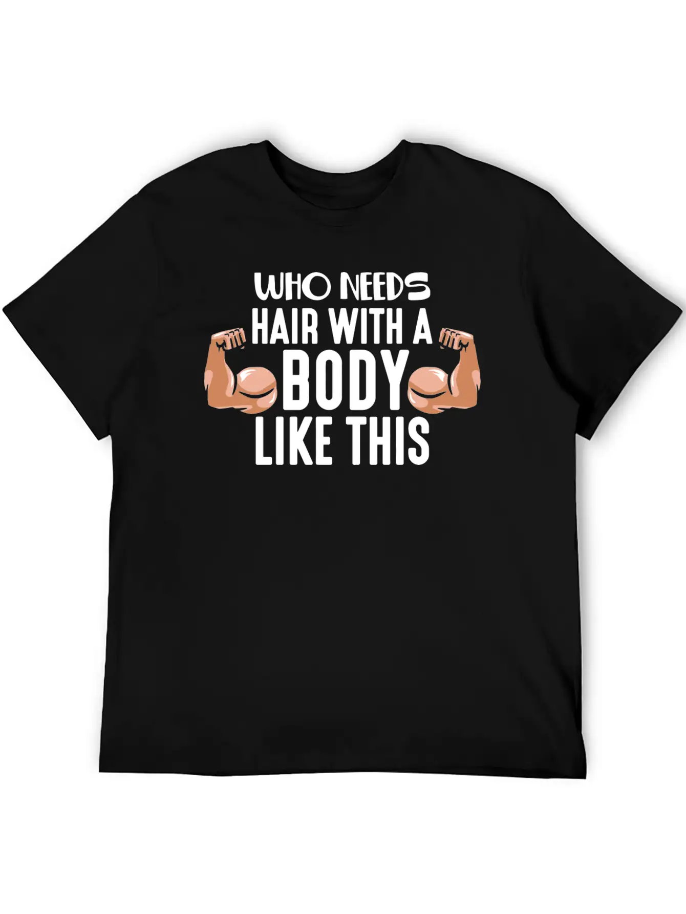 Who Needs Hair With This Body Weightlifting Father Stylish Everyday T-Shirt – Unisex Basic Cotton Tee