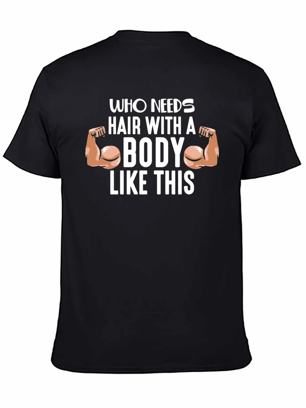 Who Needs Hair With This Body Weightlifting Father Stylish Everyday T-Shirt – Unisex Basic Cotton Tee