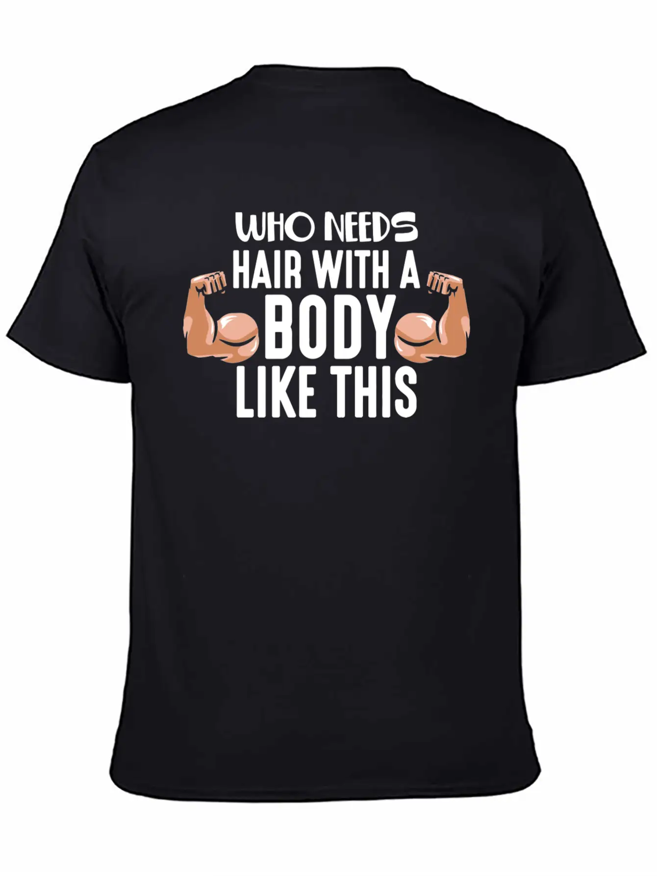 Who Needs Hair With This Body Weightlifting Father Stylish Everyday T-Shirt – Unisex Basic Cotton Tee