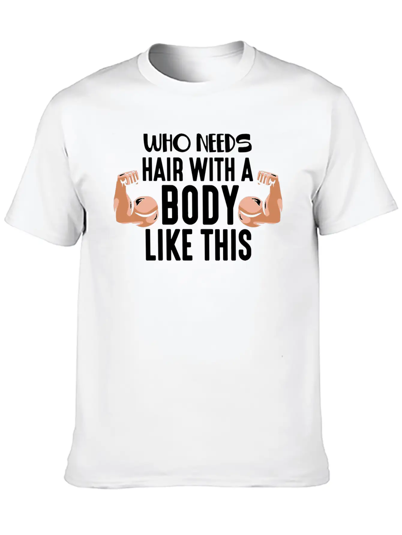 Who Needs Hair With This Body Weightlifting Father Stylish Everyday T-Shirt – Unisex Basic Cotton Tee