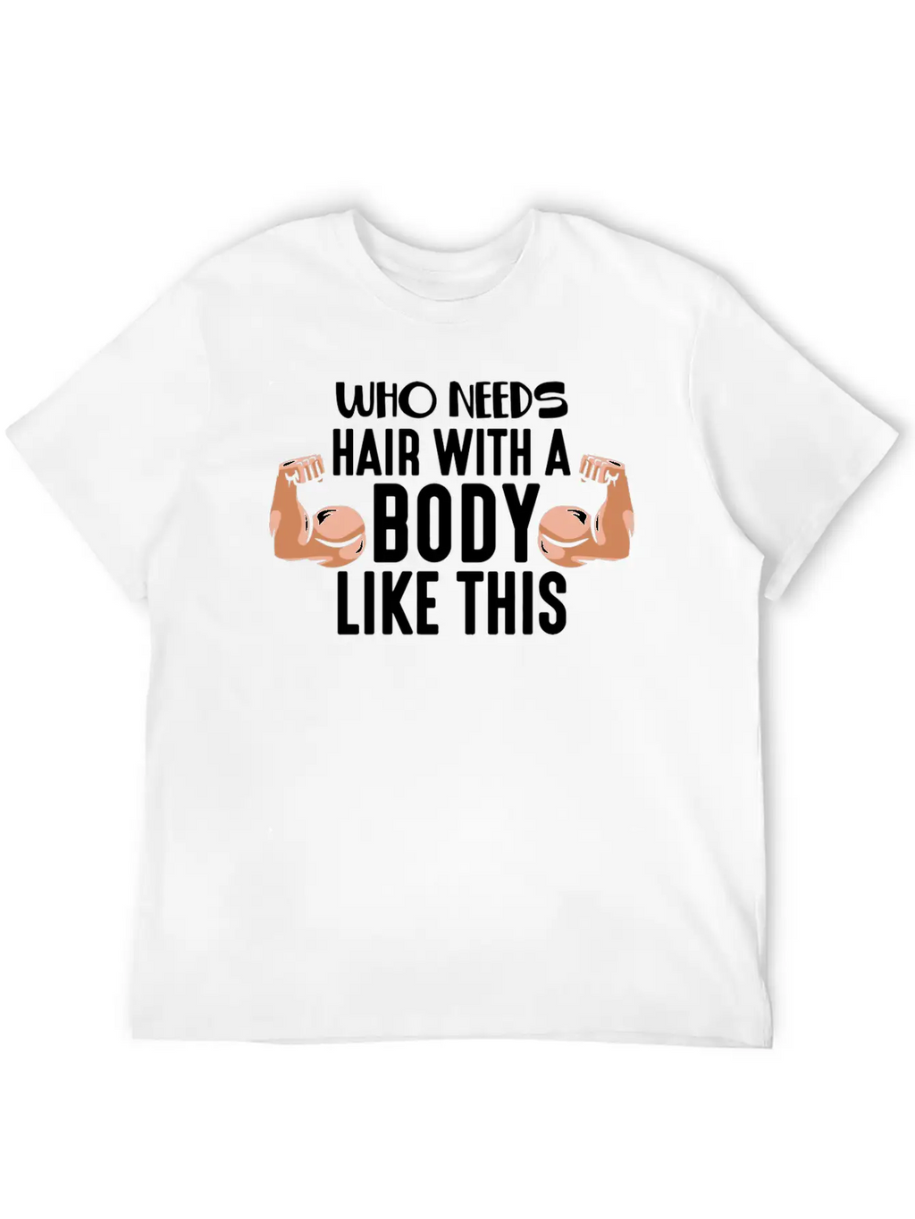 Who Needs Hair With This Body Weightlifting Father Stylish Everyday T-Shirt – Unisex Basic Cotton Tee