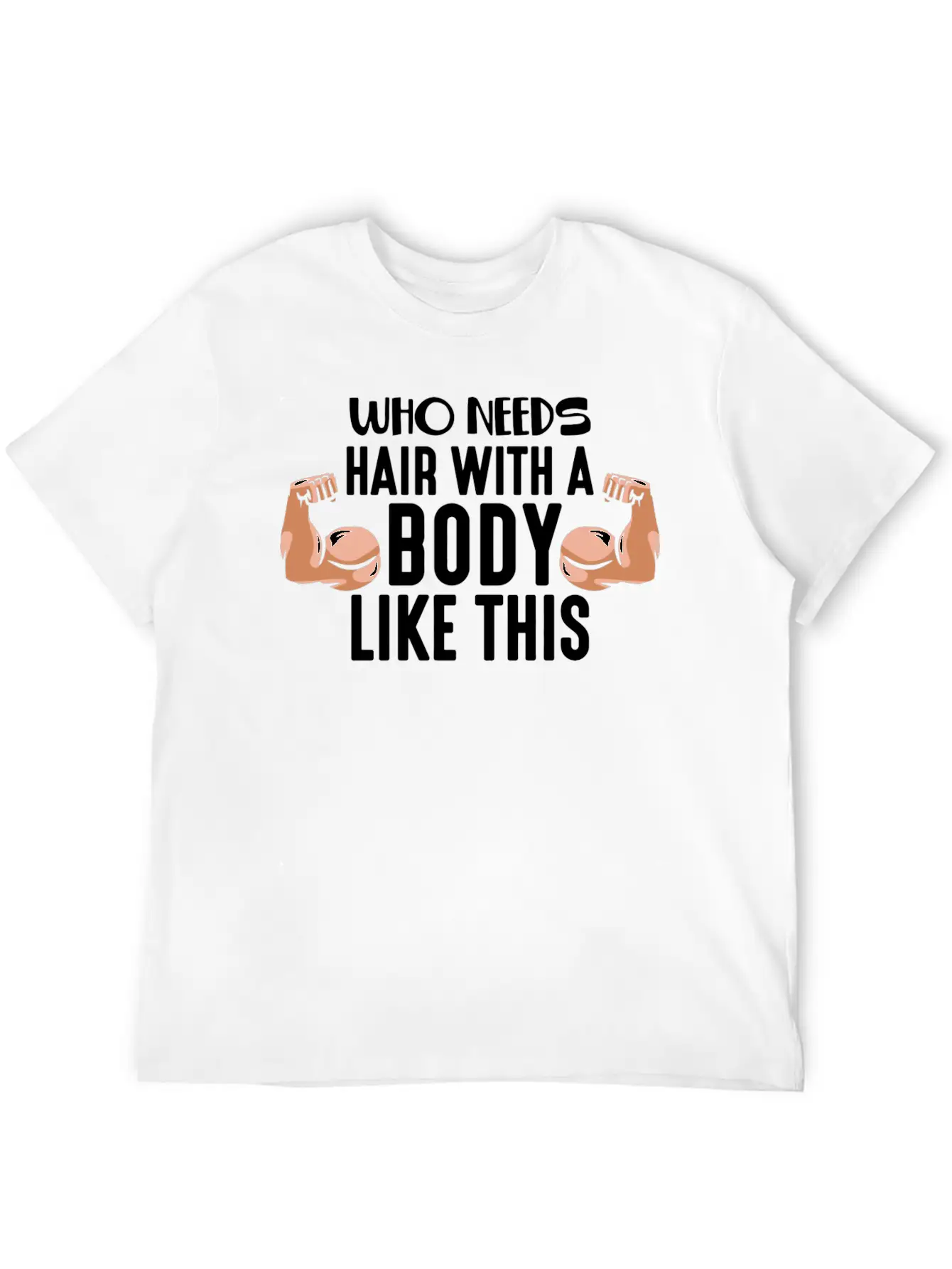 Who Needs Hair With This Body Weightlifting Father Stylish Everyday T-Shirt – Unisex Basic Cotton Tee