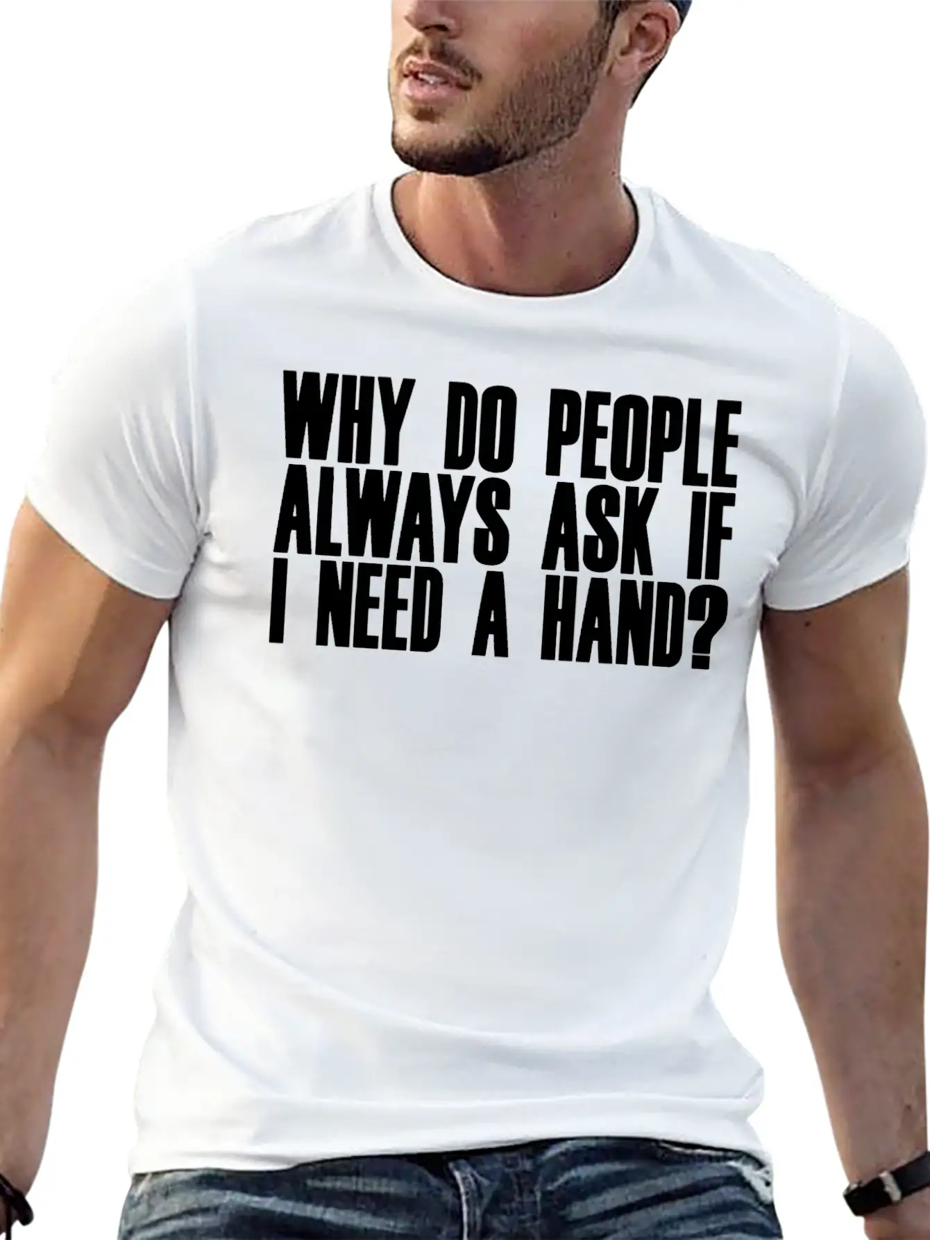 Why Do People Always Ask If I Need A Hand 2 Breathable Soft Cotton T-Shirt – Timeless Casual Look