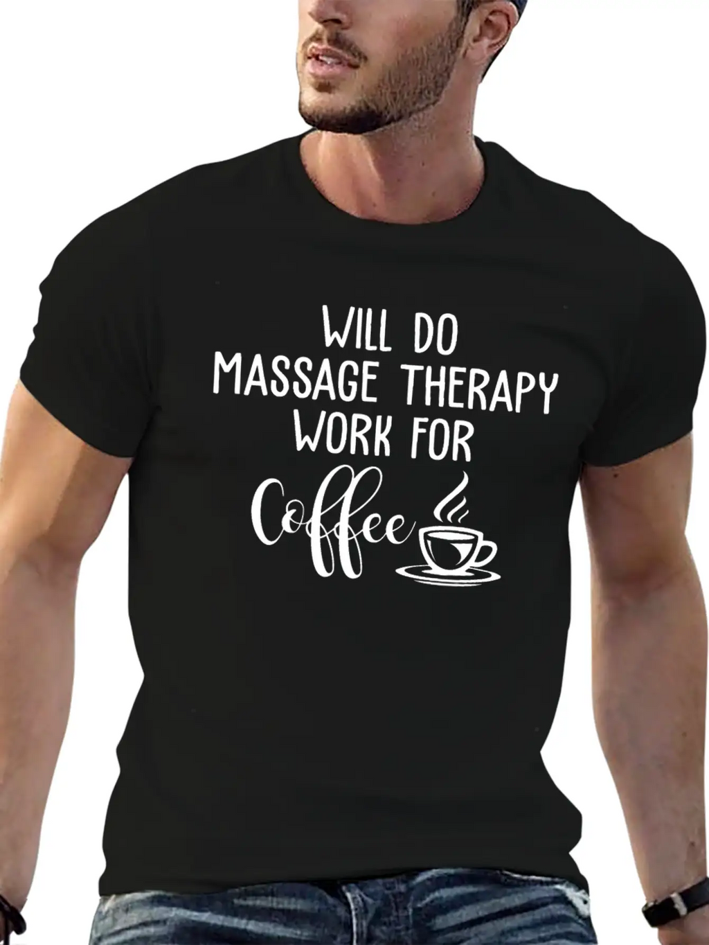 Will Do Massage Therapy Work For Coffee Funny Stylish Everyday T-Shirt – Unisex Basic Cotton Tee