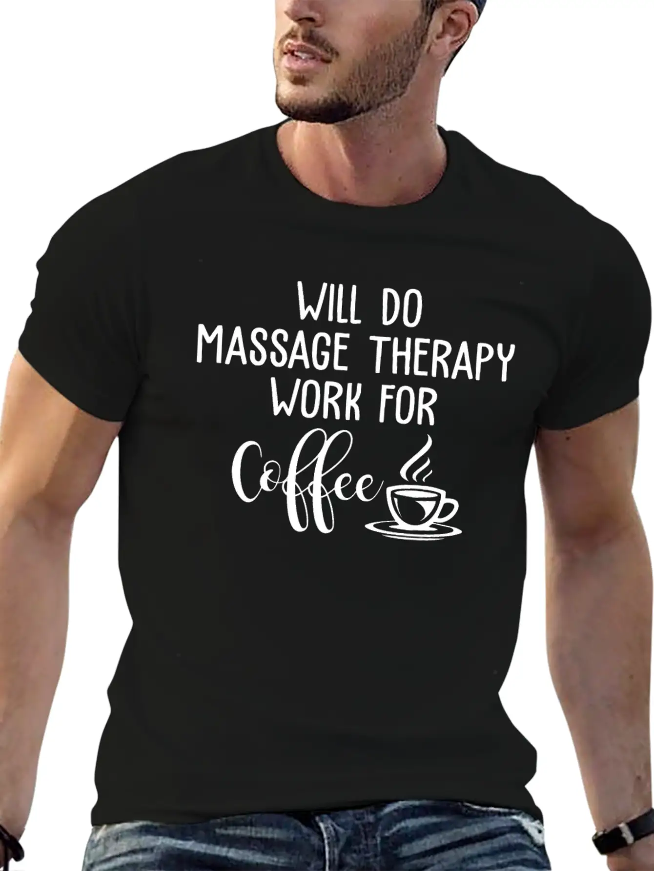 Will Do Massage Therapy Work For Coffee Funny Stylish Everyday T-Shirt – Unisex Basic Cotton Tee
