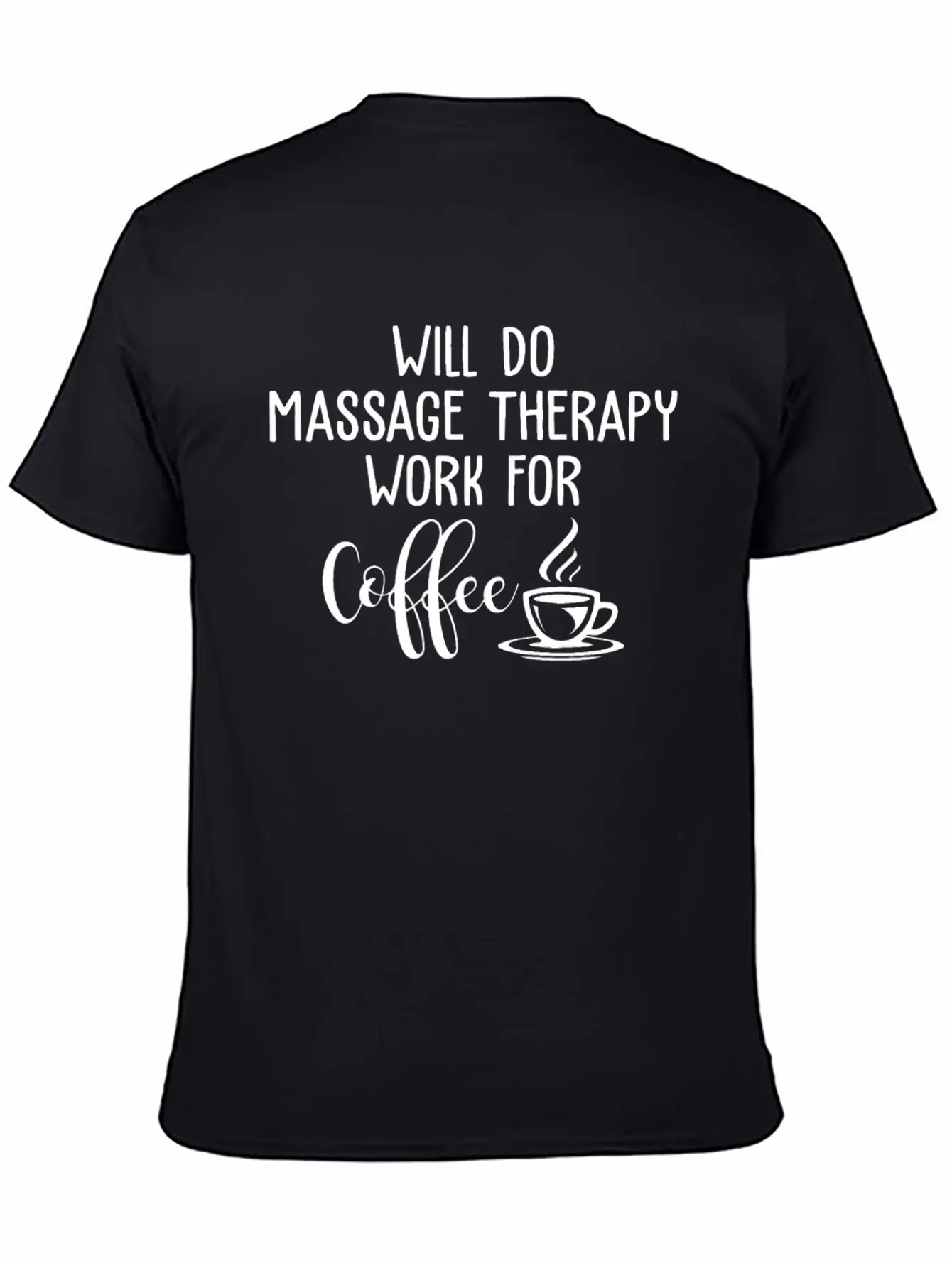 Will Do Massage Therapy Work For Coffee Funny Stylish Everyday T-Shirt – Unisex Basic Cotton Tee